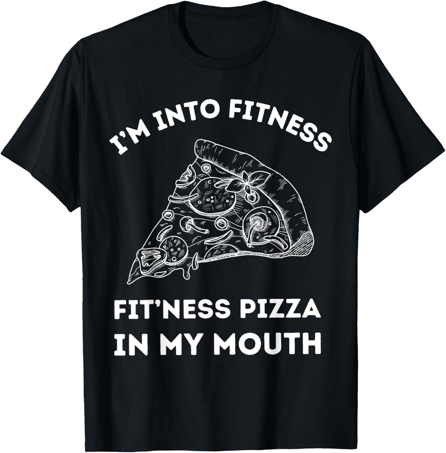 I'm Into Fitness Fit 'ness Pizza In My Mouth T-Shirt - T-Shirt | Black
