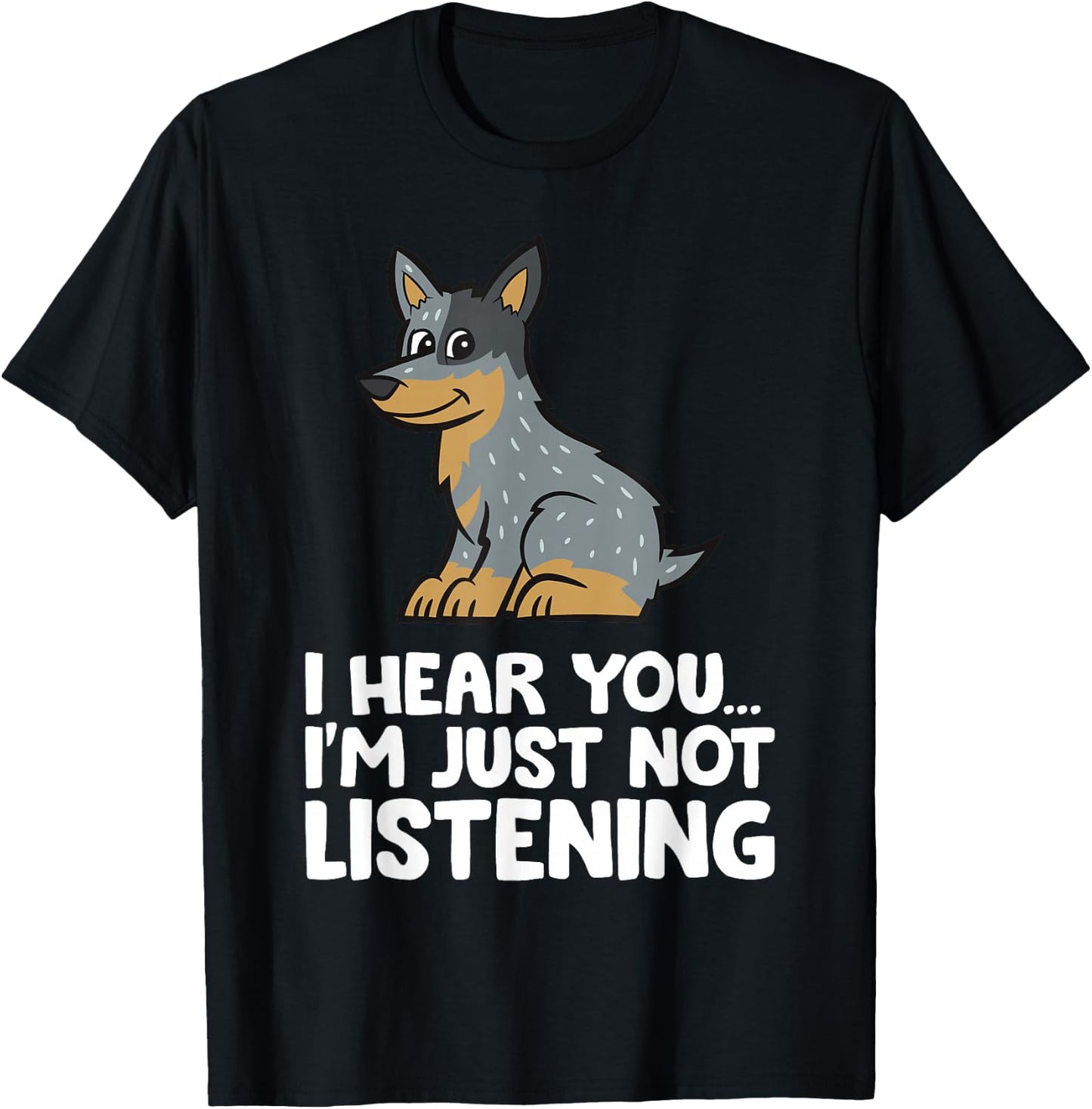 I Hear You I'm Just Not Listening Funny Blue Heeler T-Shirt - T-Shirt | Black
