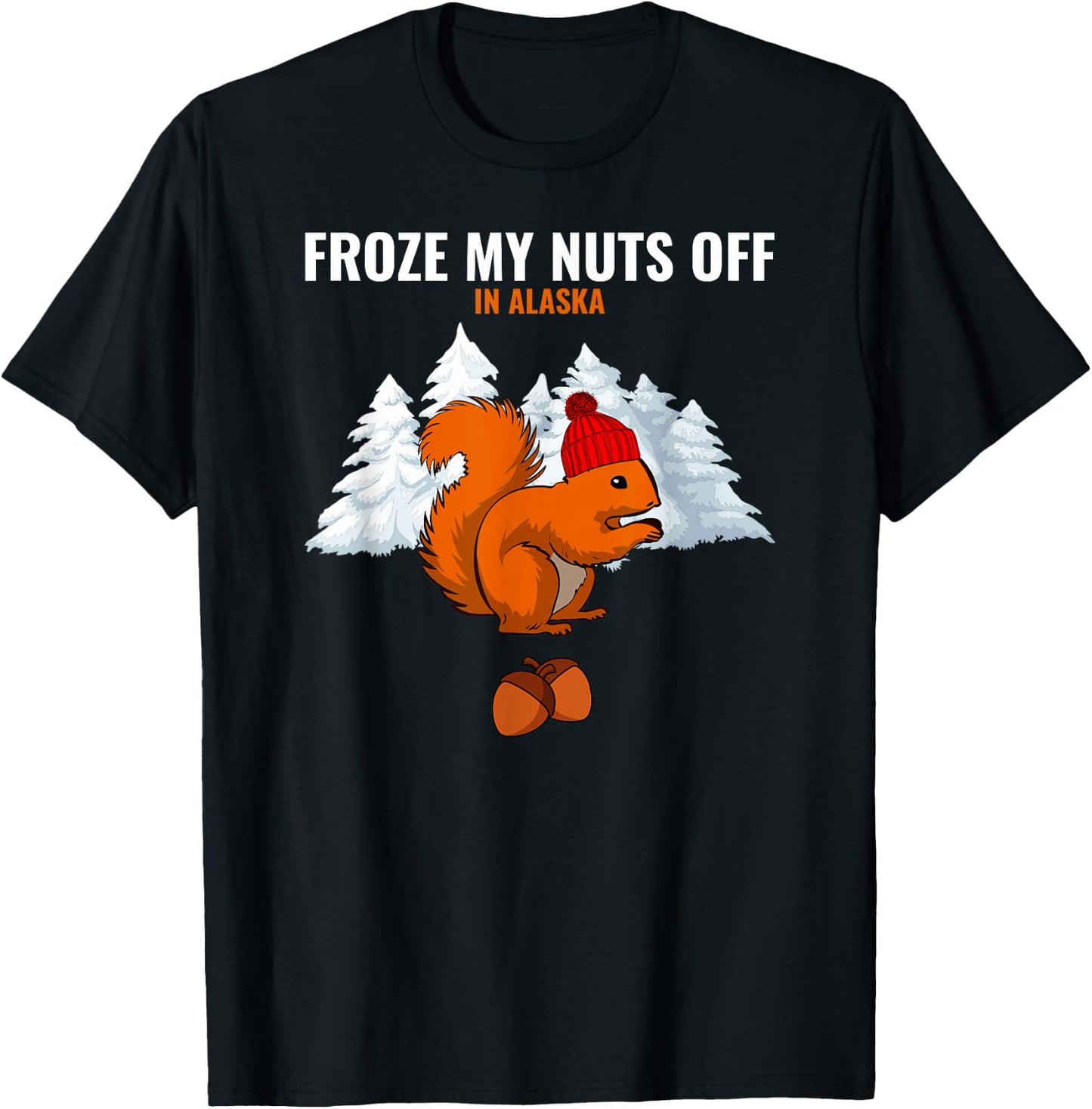 Froze My Nuts Off In Alaska Funny Squirrel Alaskan Tourist T-Shirt - T-Shirt | Black