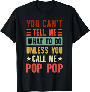 Grandpa Funny Fathers Day Apparel You Can't Tell Me What To Do Unless You Call Me Pop Pop , Small, Black T-Shirt - T-Shirt | Black