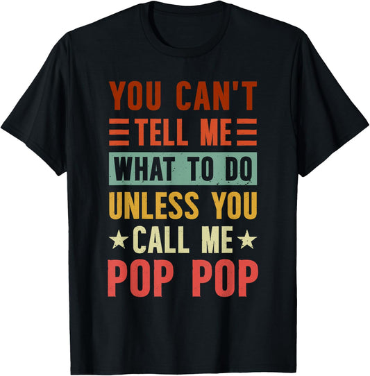 Grandpa Funny Fathers Day Apparel You Can't Tell Me What To Do Unless You Call Me Pop Pop , Small, Black T-Shirt - T-Shirt | Black