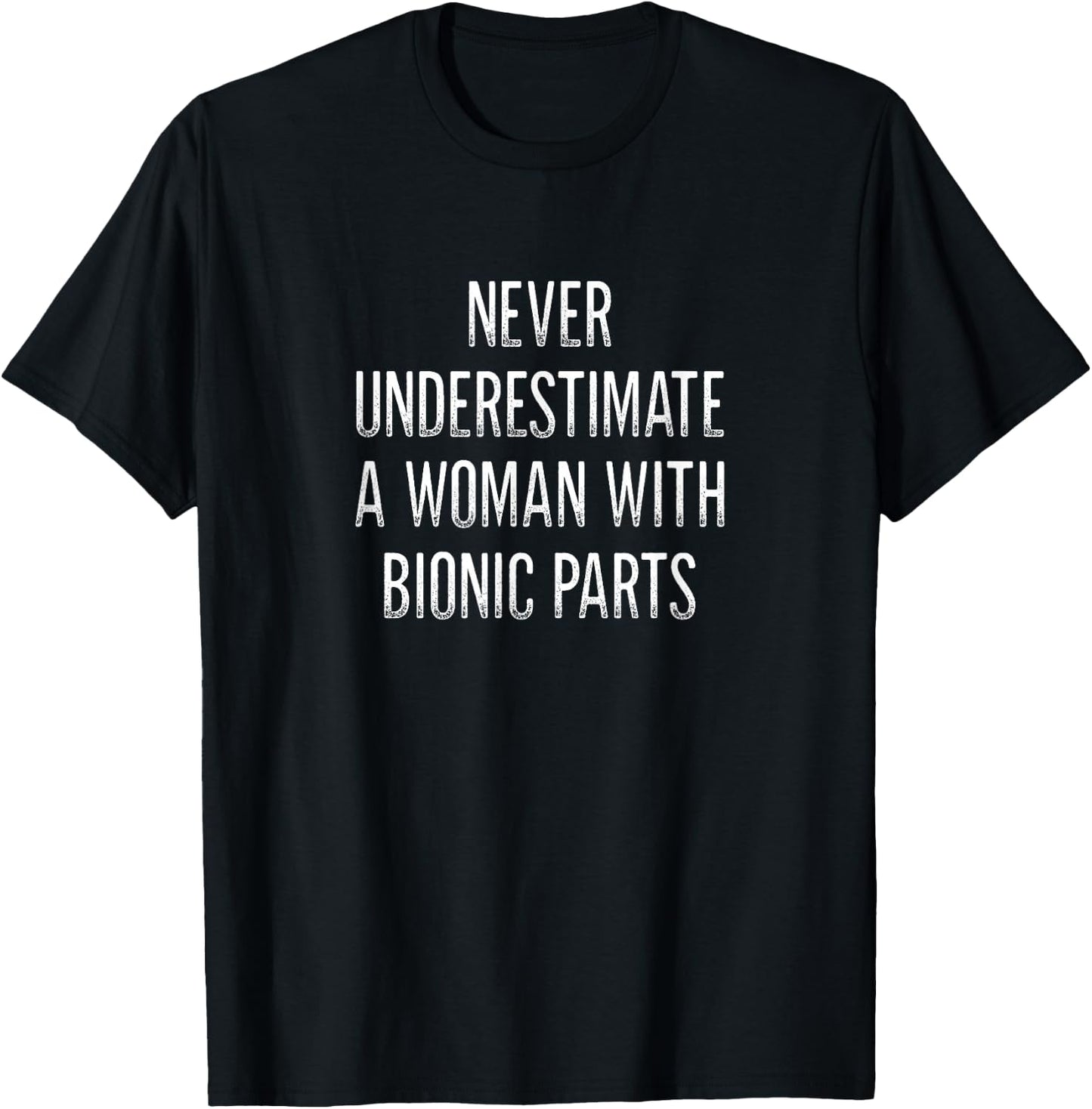 Never Underestimate A Woman With Bionic Parts - Vintage T-Shirt - T-Shirt | Black