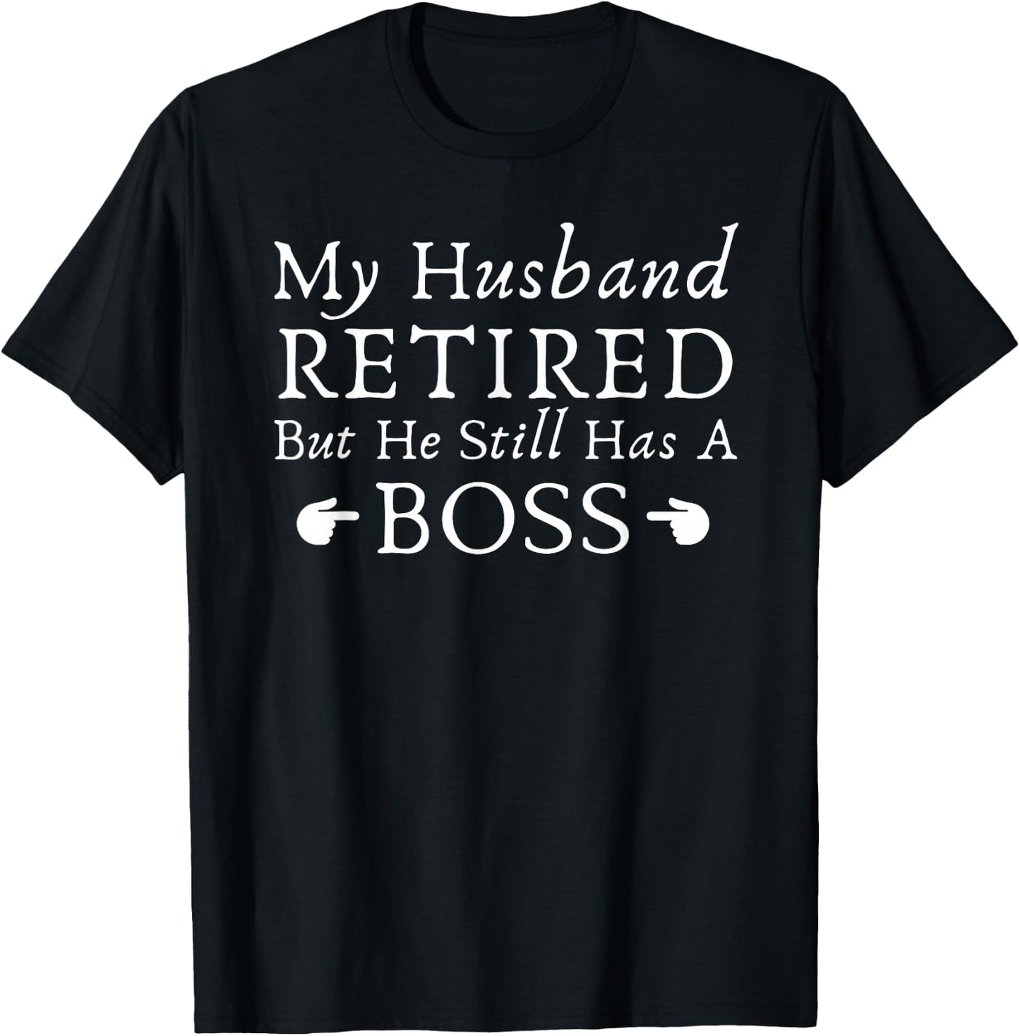 Funny Saying My Husband Retired But He Still Has a Boss Joke T-Shirt - T-Shirt | Black