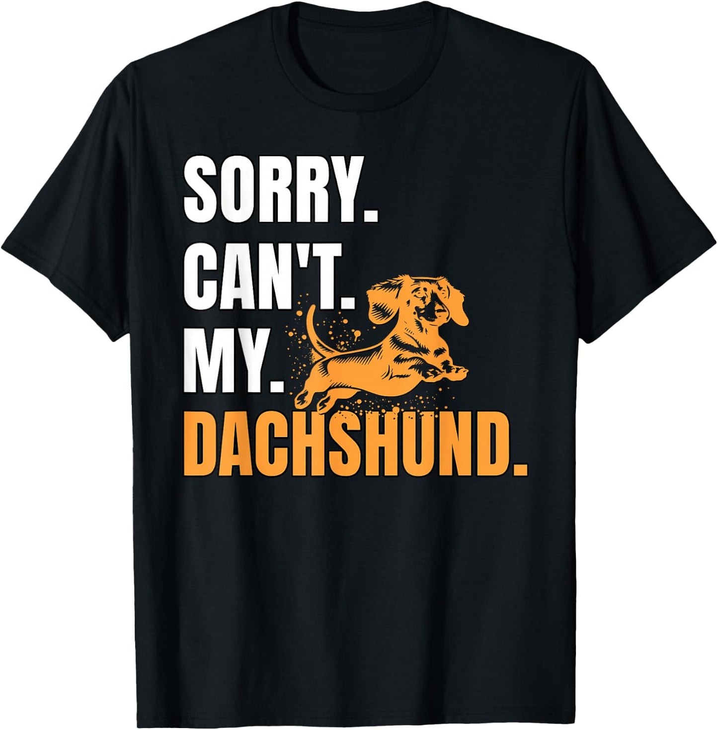 Dog Wiener Dachshund Sorry Can't Dachshund T-Shirt - T-Shirt | Black