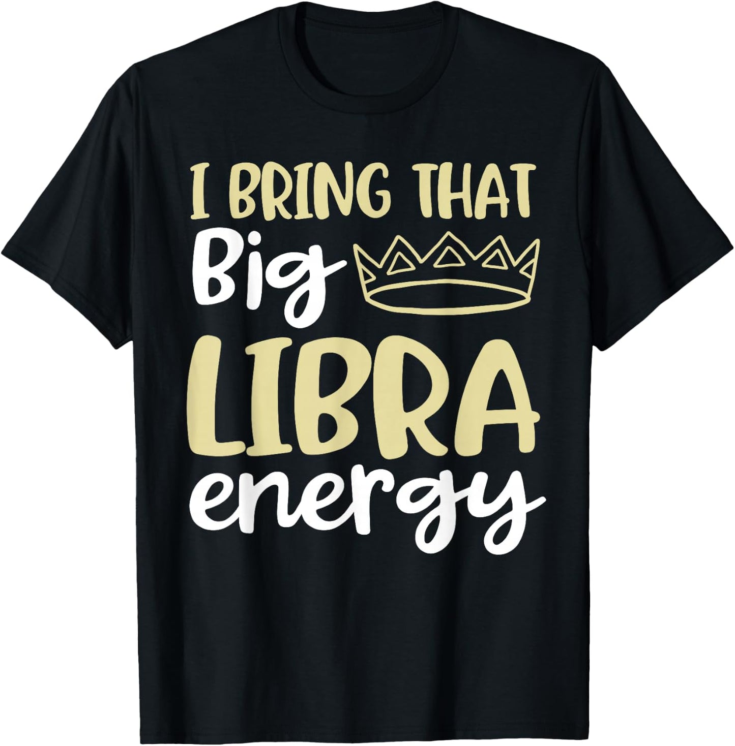 I Bring That Big Libra Energy Libra Queen King Birthday Men T-Shirt - T-Shirt | Black