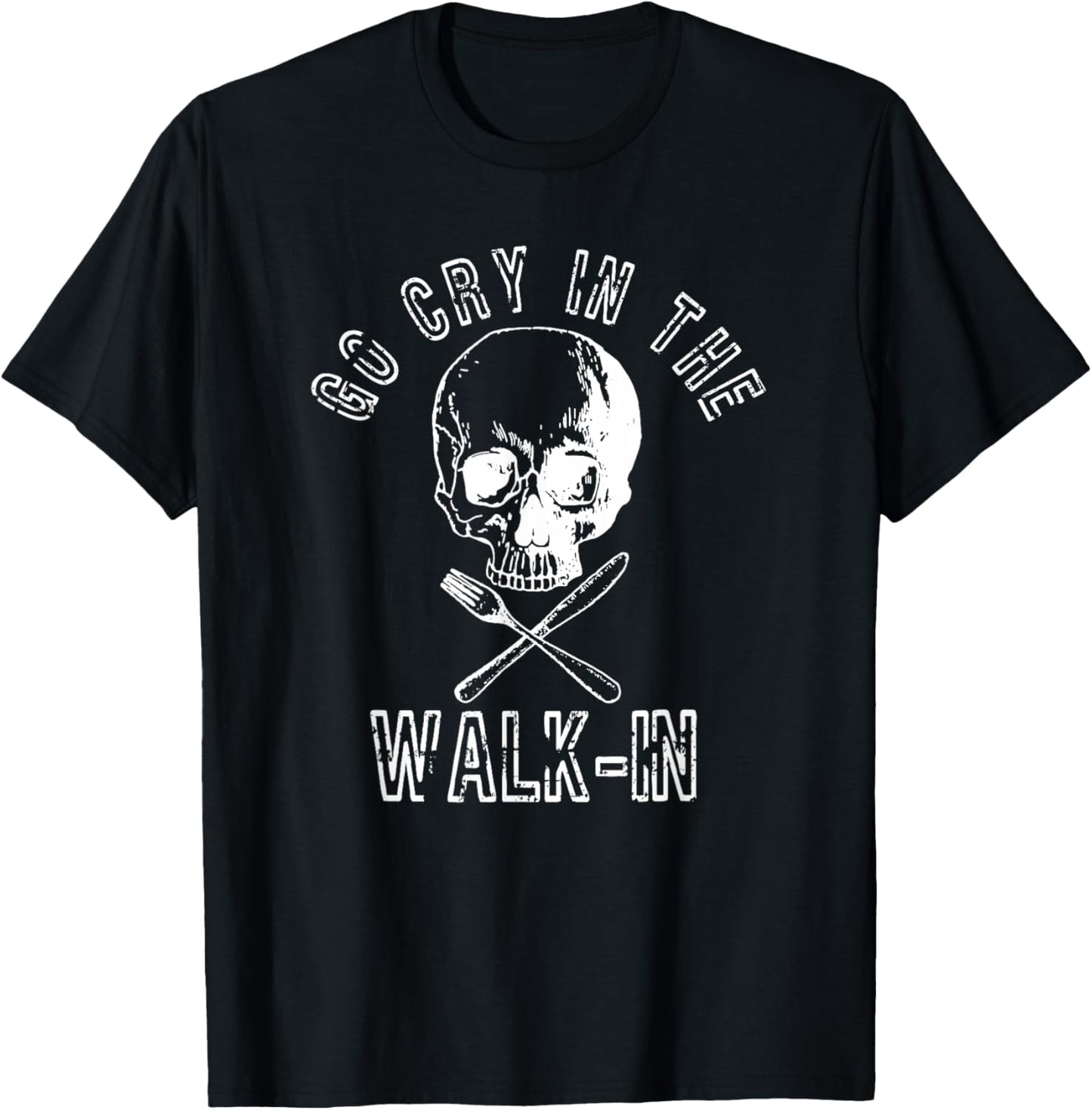 Go Cry In The Walk In Shirt Funny Chef Gift T-Shirt - T-Shirt | Black