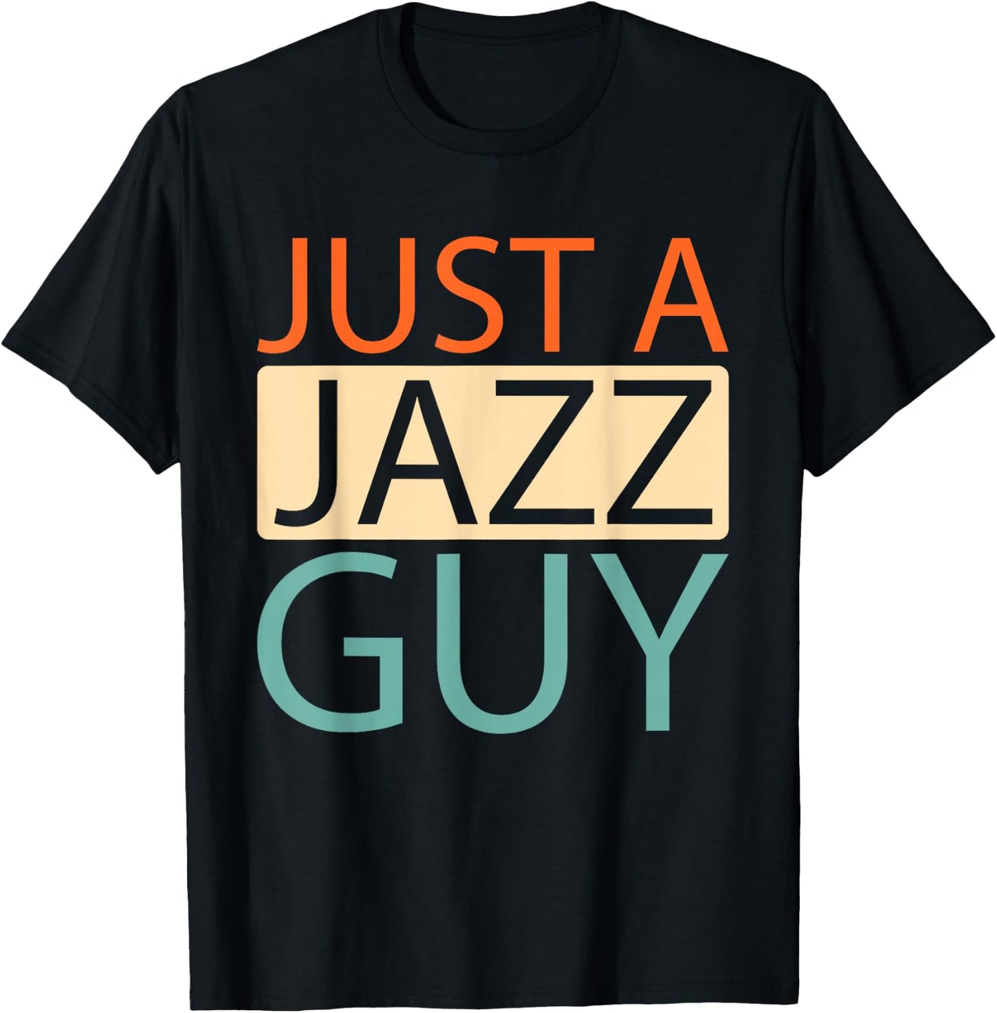 Jazz - Music Musician Big Band Just A Jazz Guy T-Shirt - T-Shirt | Black