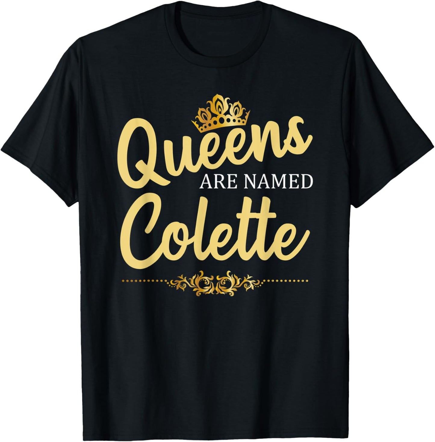 Queens Are Named COLETTE Personalized Funny Birthday Gift T-Shirt - T-Shirt | Black
