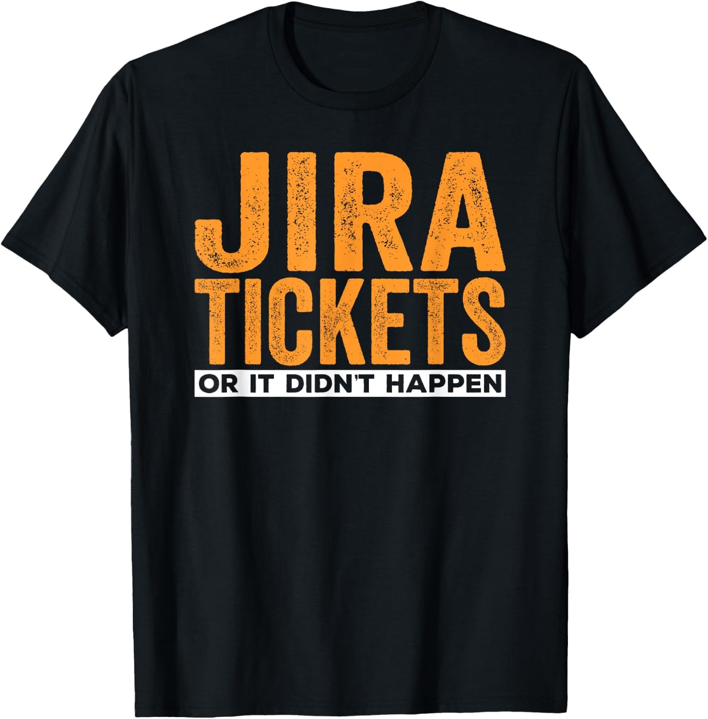 JIRA tickets or it didn't happen, funny computer science T-Shirt - T-Shirt | Black