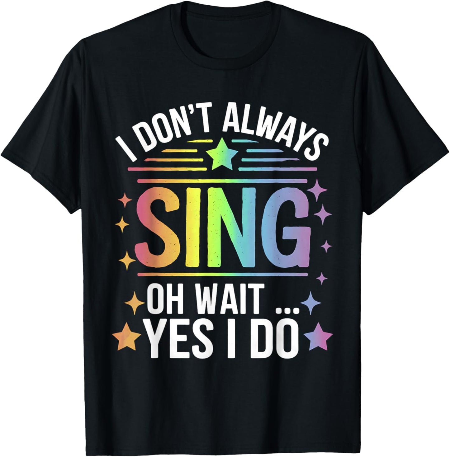 I Don't Always Sing Oh Wait Yes Funny Musical Theater T-Shirt - T-Shirt | Black