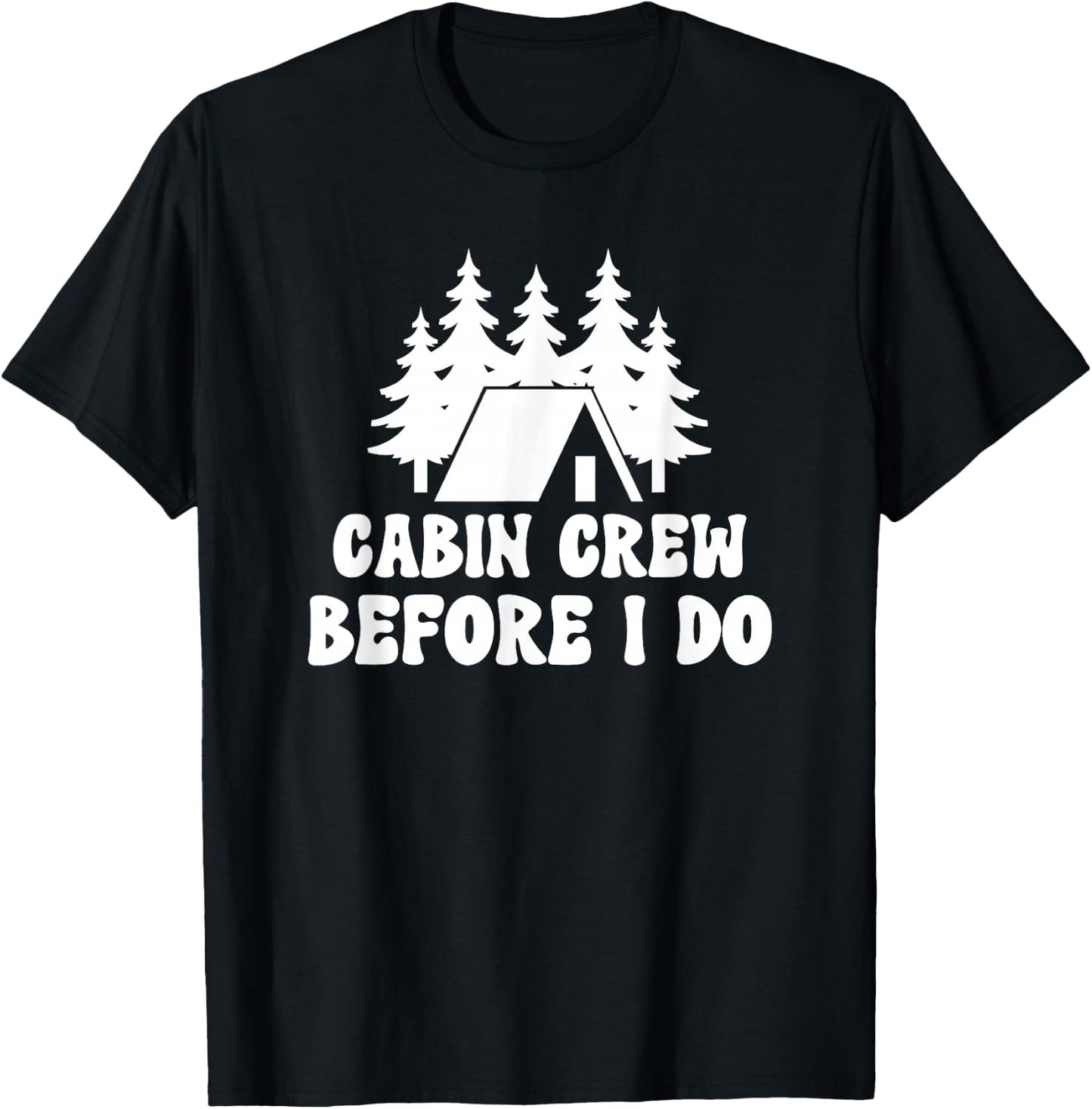 Cabin Crew Before I Do - Bride Bachelorette Camping Hiking T-Shirt - T-Shirt | Black