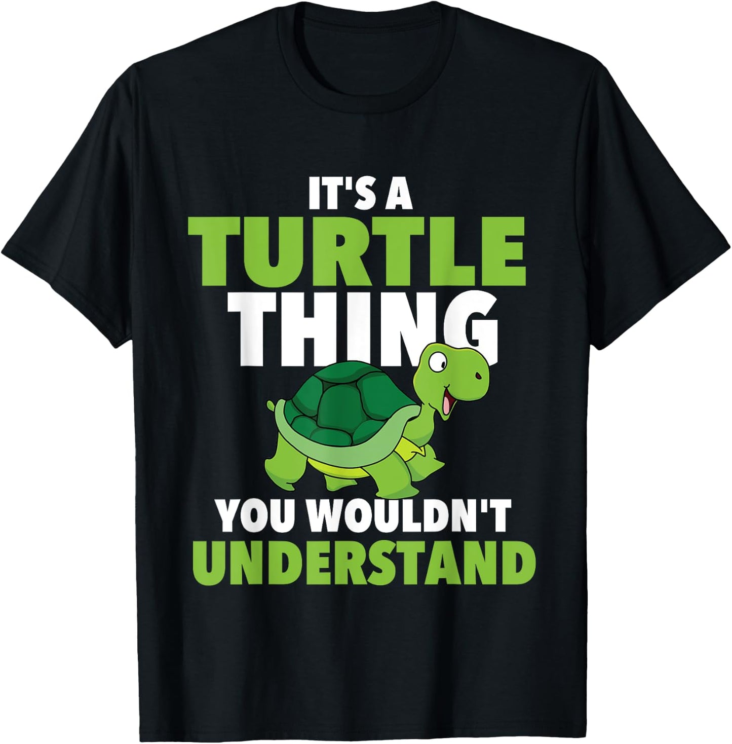 It's A Turtle Thing You Wouldn't Understand - Cute Tortoise T-Shirt - T-Shirt | Black