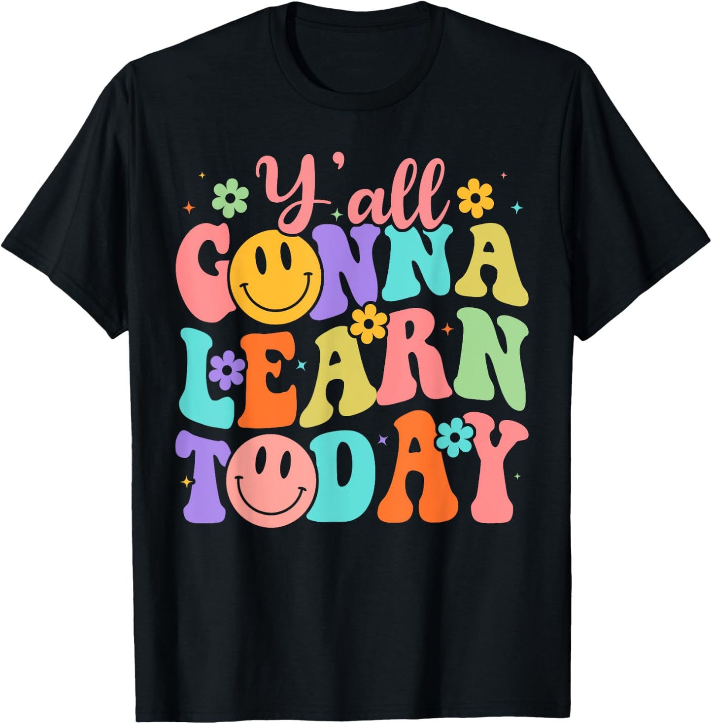 Teacher Y'all Gonna Learn Today First Day Of School Teacher Women Girls Kids T-Shirt - T-Shirt | Black