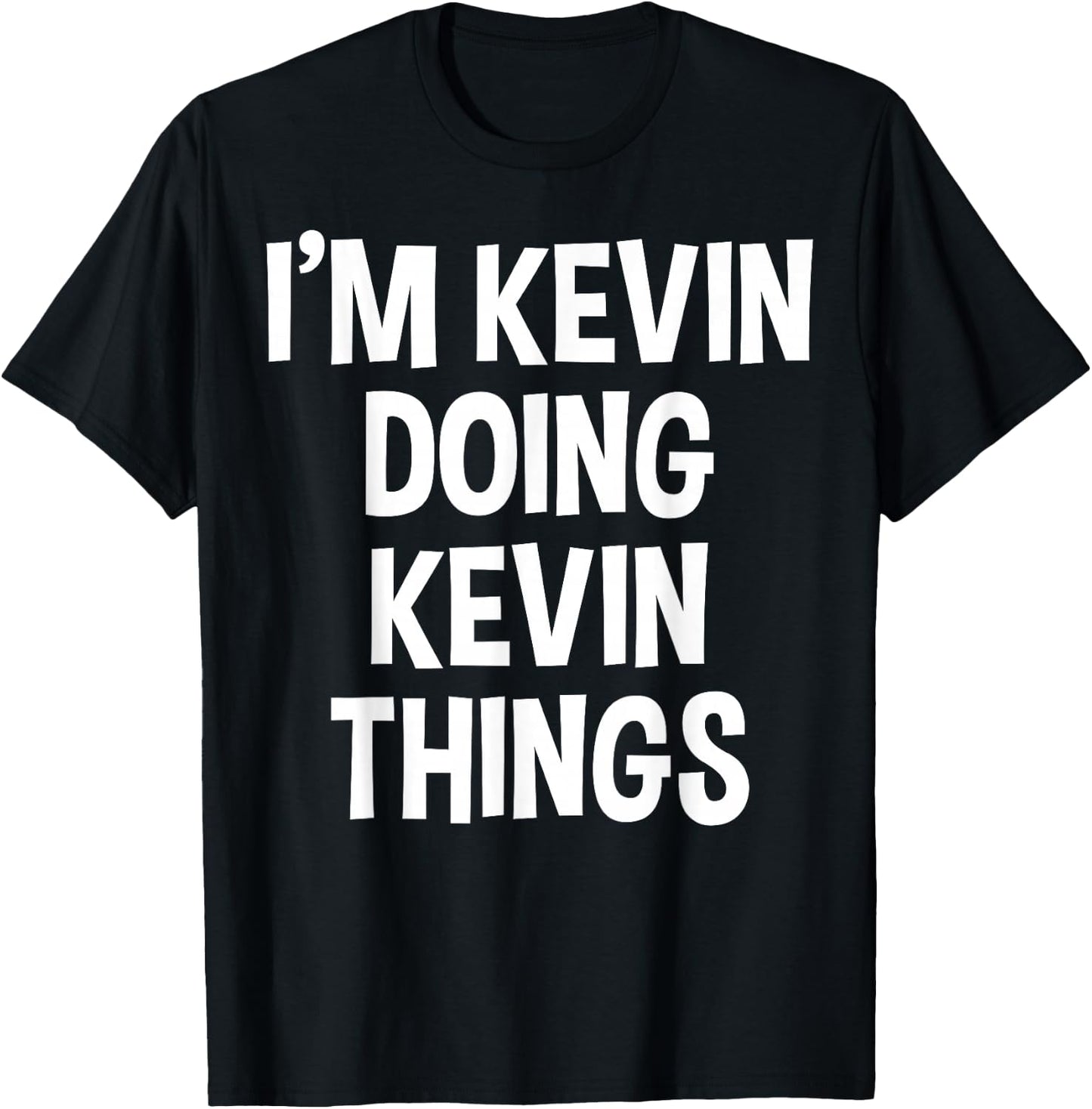 I'm Kevin Doing Kevin Things Funny Saying T-Shirt - T-Shirt | Black