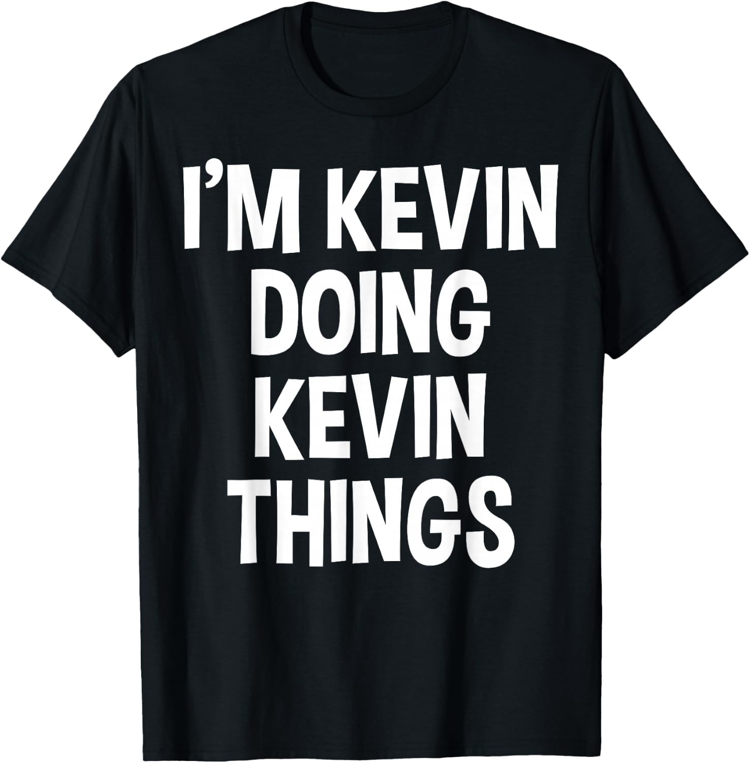 I'm Kevin Doing Kevin Things Funny Saying T-Shirt - T-Shirt | Black