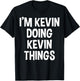I'm Kevin Doing Kevin Things Funny Saying T-Shirt - T-Shirt | Black