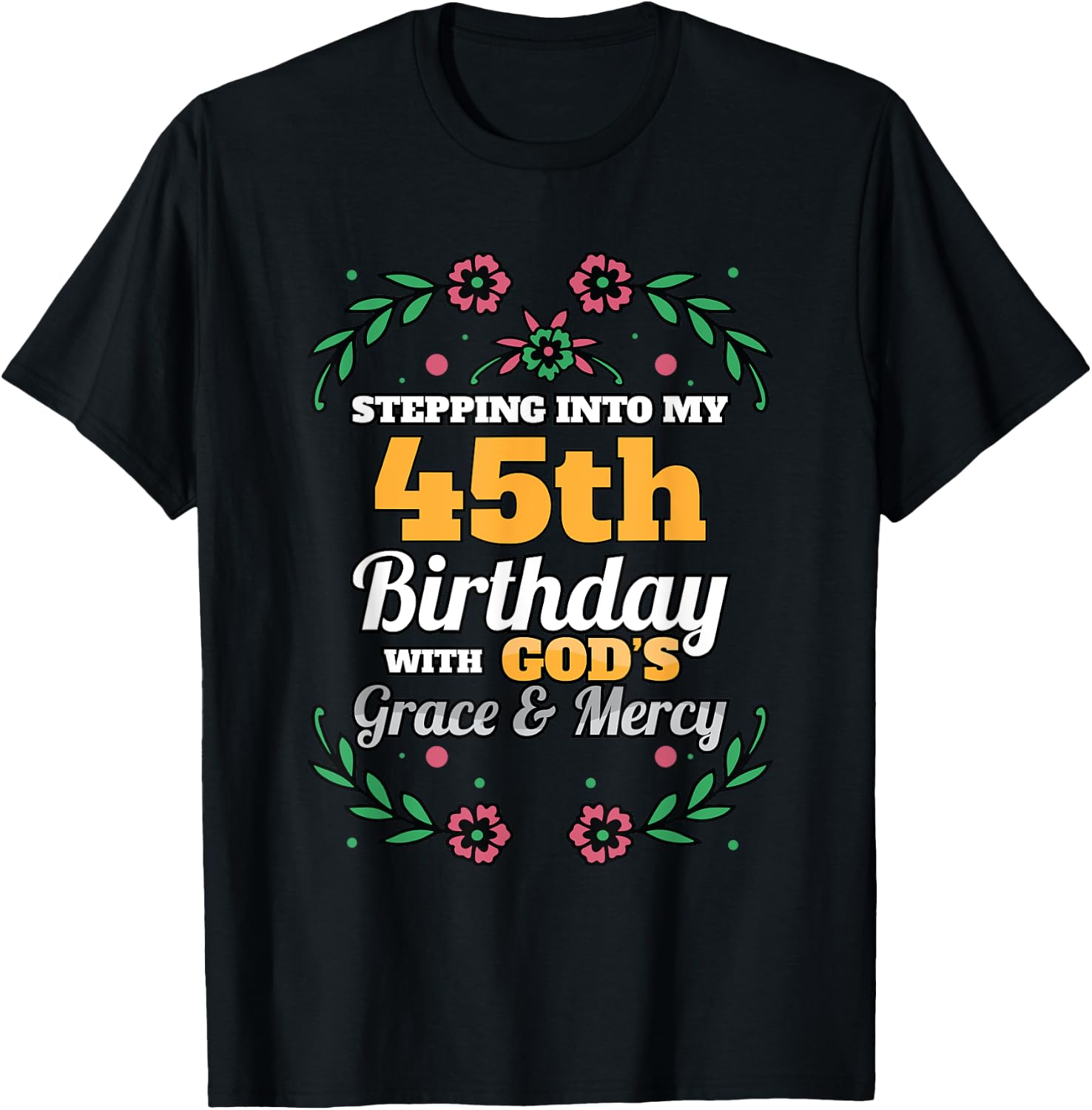 Stepping into my 45th Birthday Religious Bday Party Theme T-Shirt - T-Shirt | Black