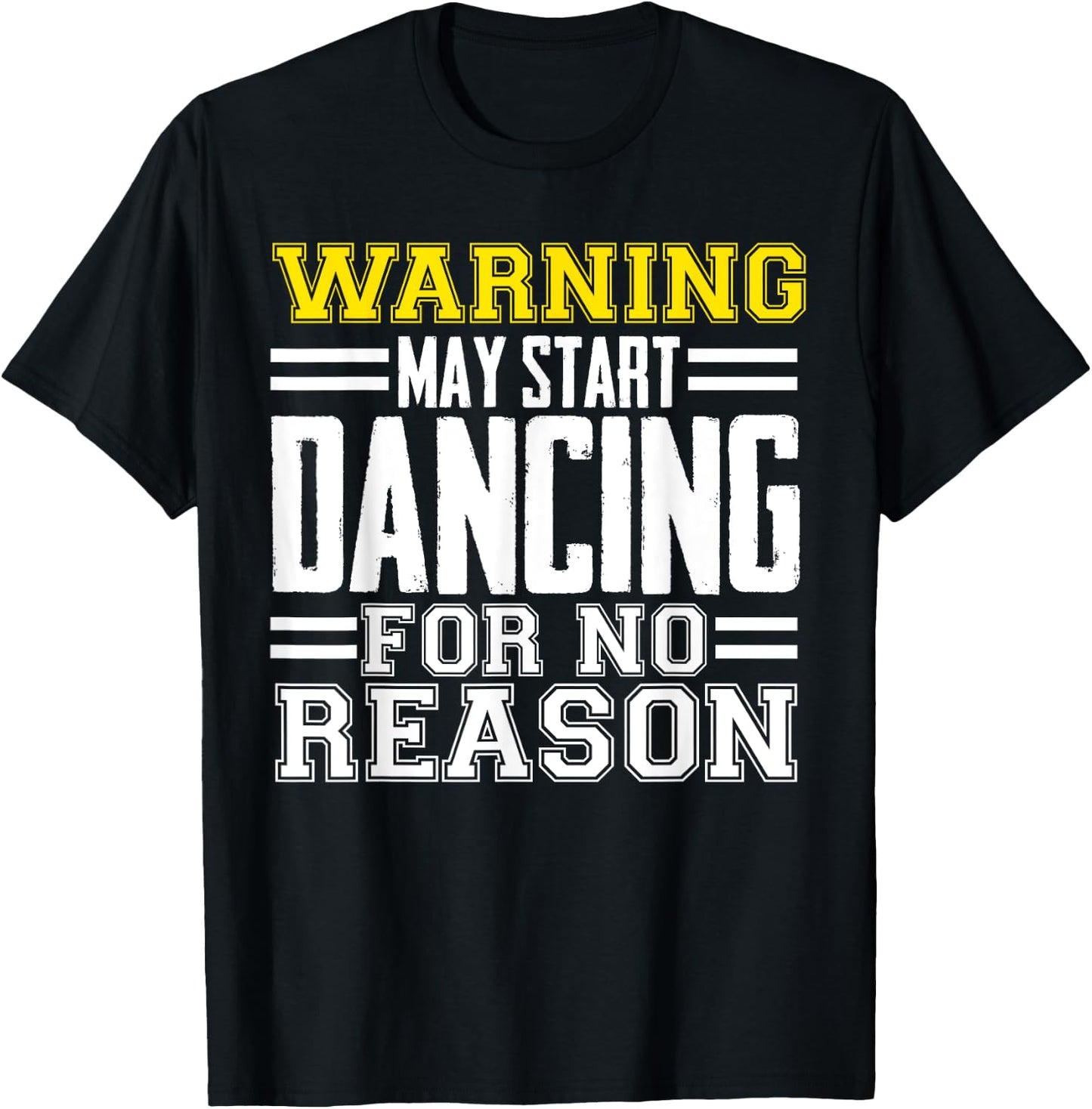 Warning May Start Dancing For No Reason Funny Dancer Caution T-Shirt - T-Shirt | Black