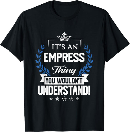 Empress Name - Empress Thing Name You Wouldn't Understand T-Shirt - T-Shirt | Black
