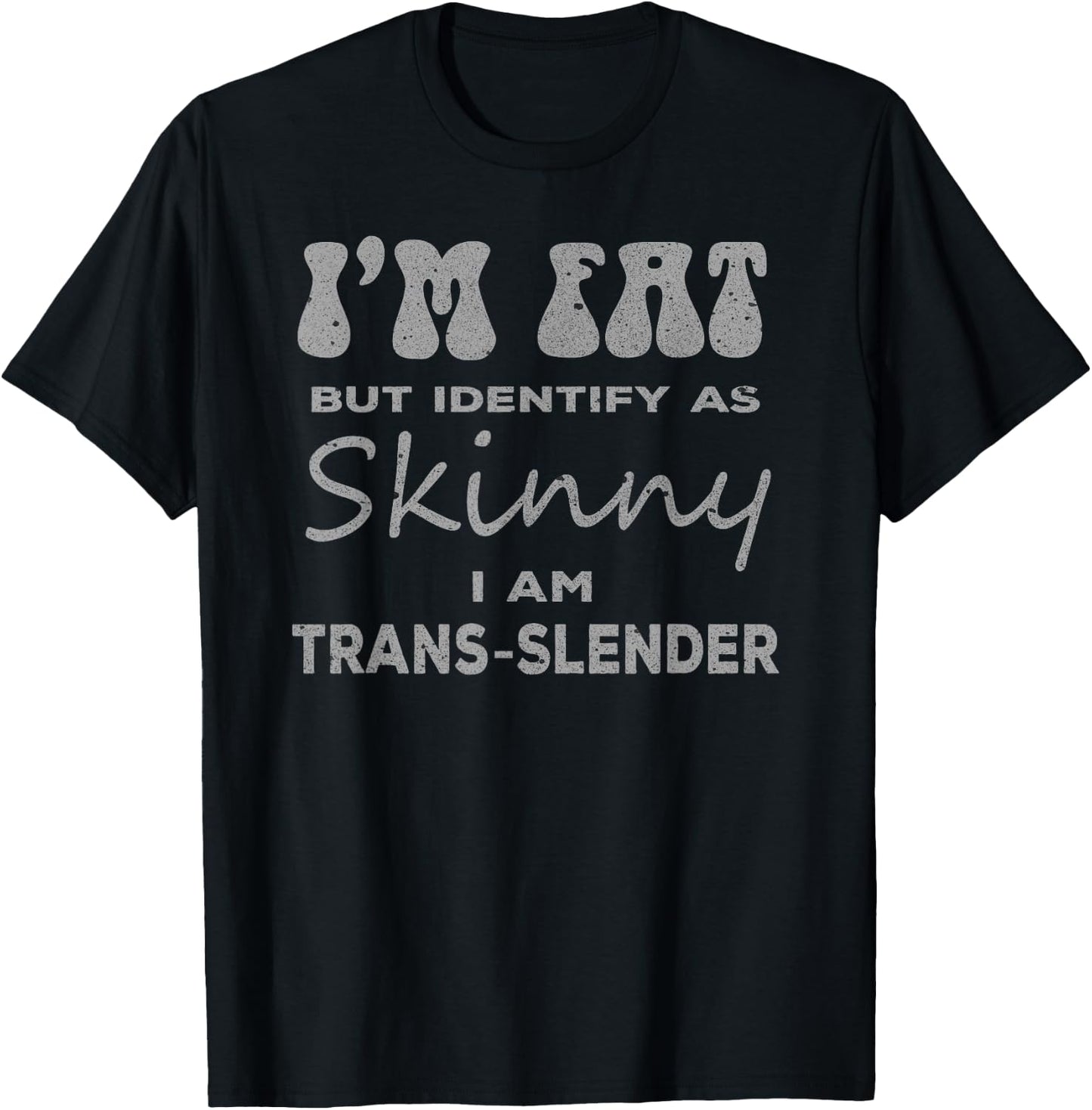 I'm Fat But Identify Skinny Trans Slender Funny Gym Gift T-Shirt - T-Shirt | Black