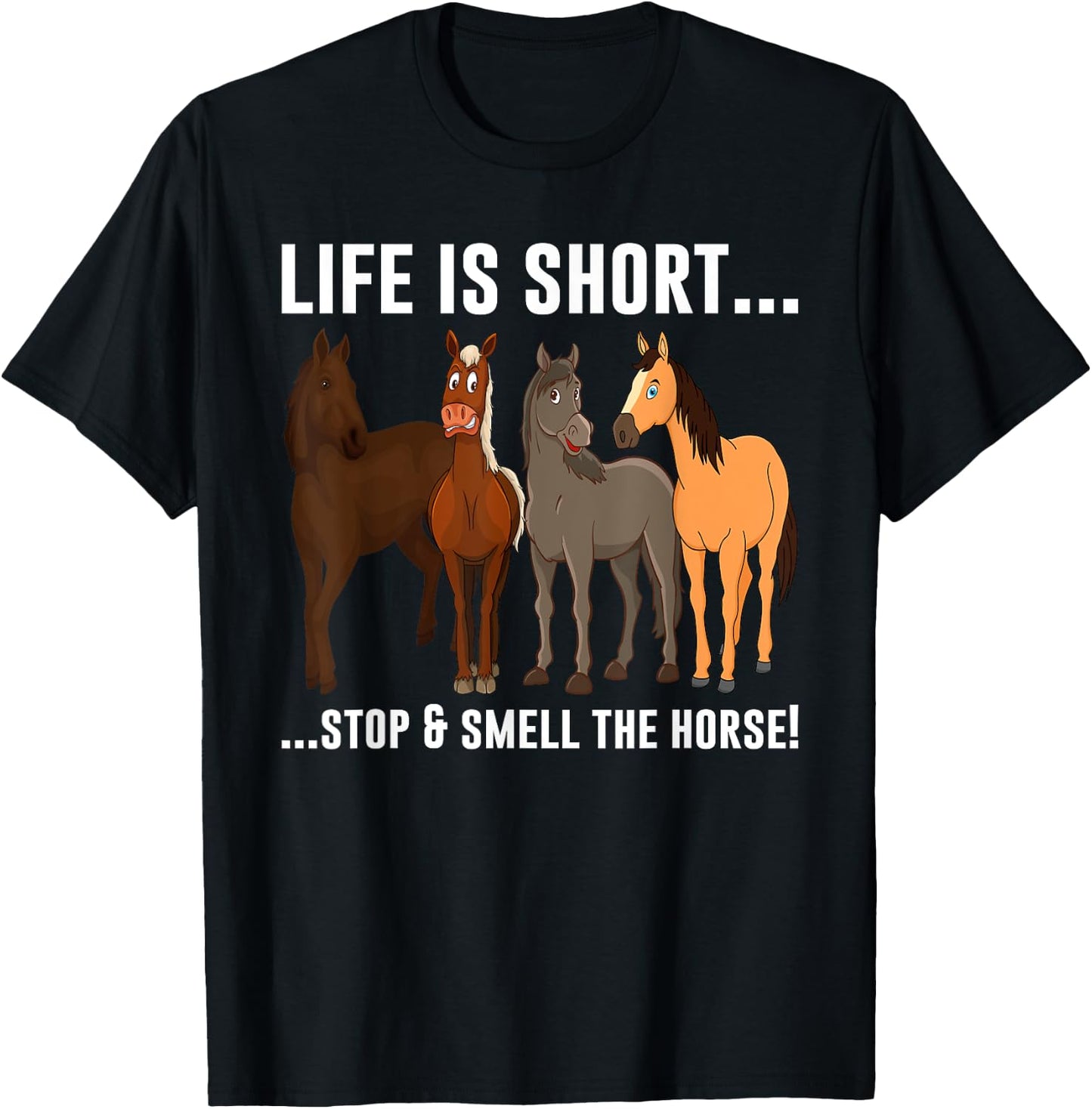 Life Is Short Stop and Smell The Horses T-Shirt - T-Shirt | Black