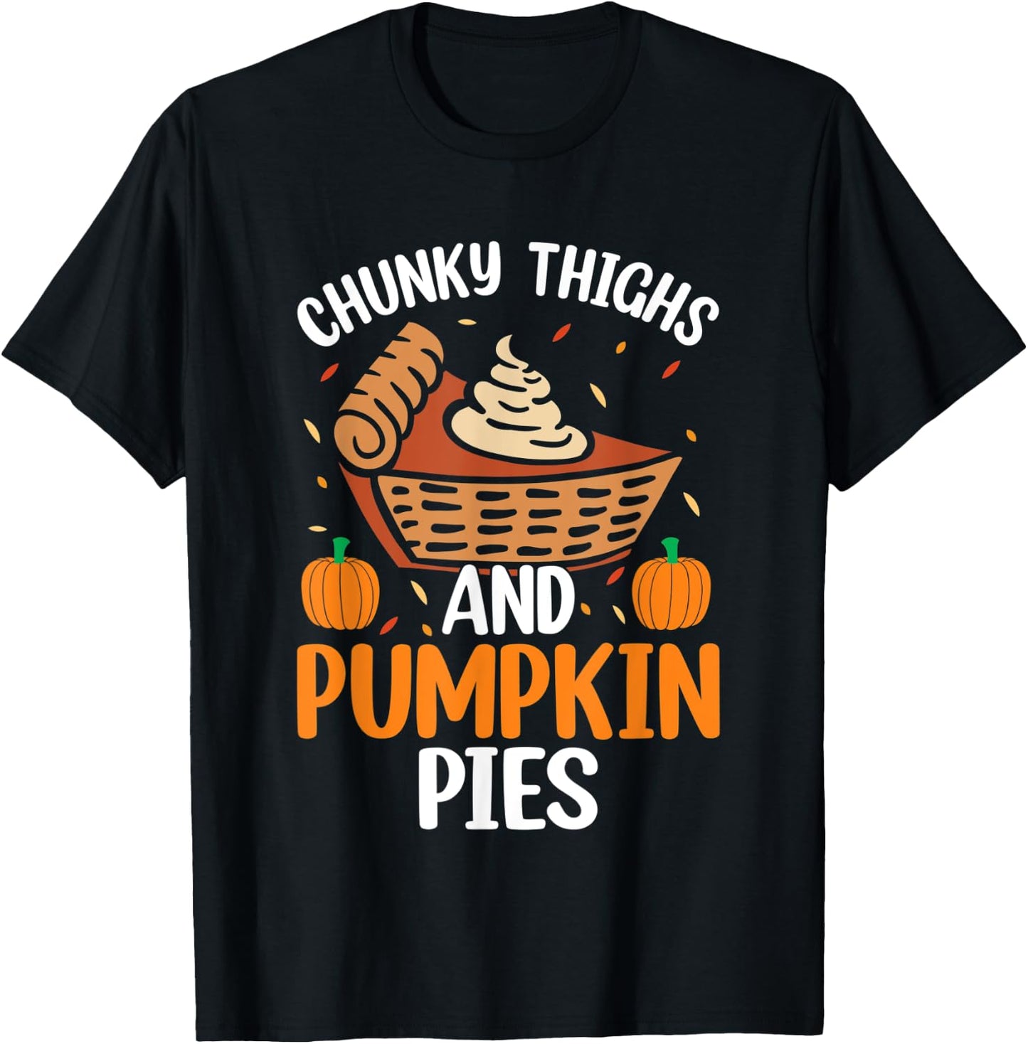 Chunky Thighs And Pumpkin Pies Funny Thanksgiving Food T-Shirt - T-Shirt | Black