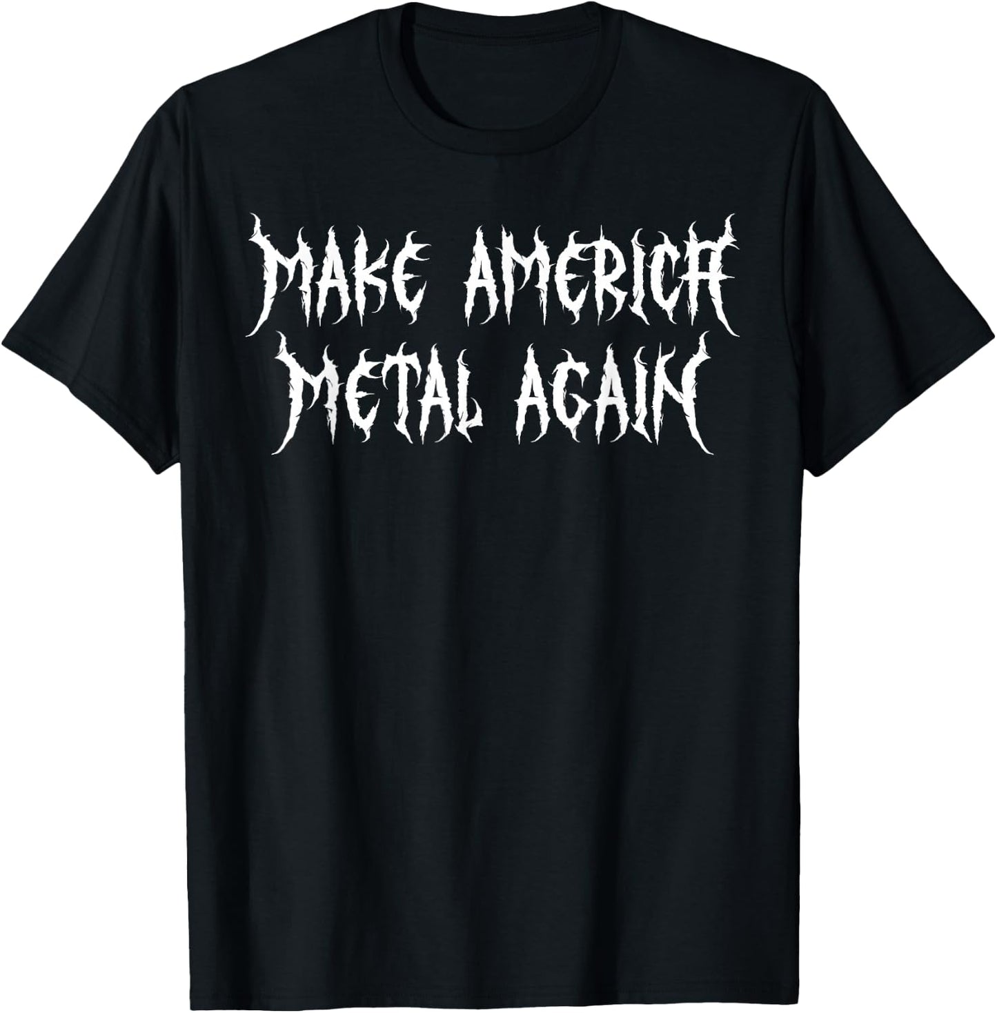 Make America Metal Again Metalcore Heavy Death Alternative T-Shirt - T-Shirt | Black