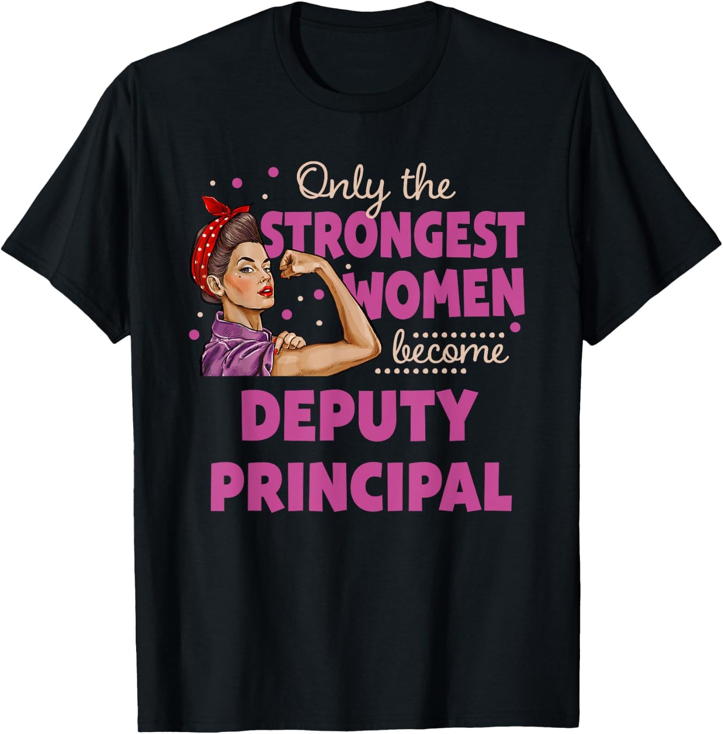 Only The Strongest Women Become Deputy Principal T-Shirt - T-Shirt | Black