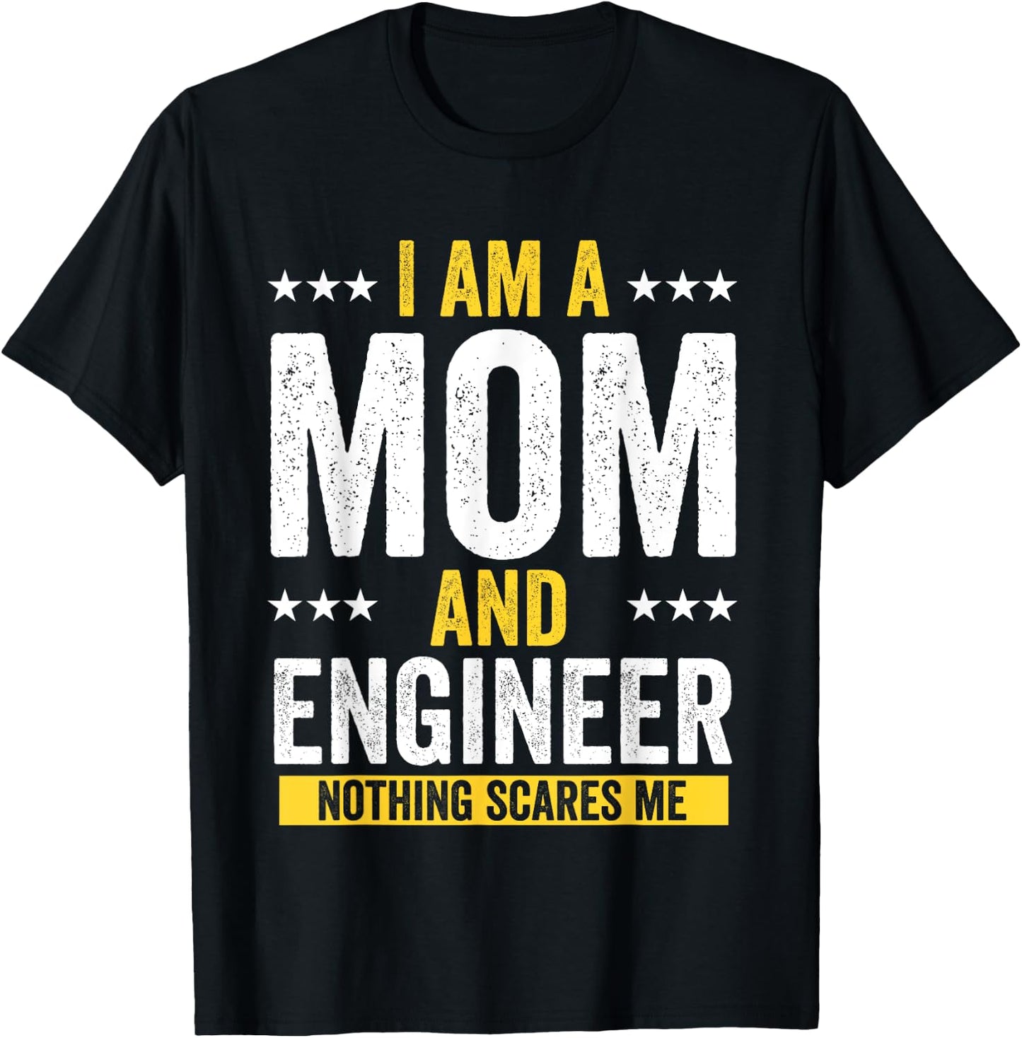 Mom Birthday Gifts I Am A Mom And Engineer Nothing Scares Me T-Shirt - T-Shirt | Black