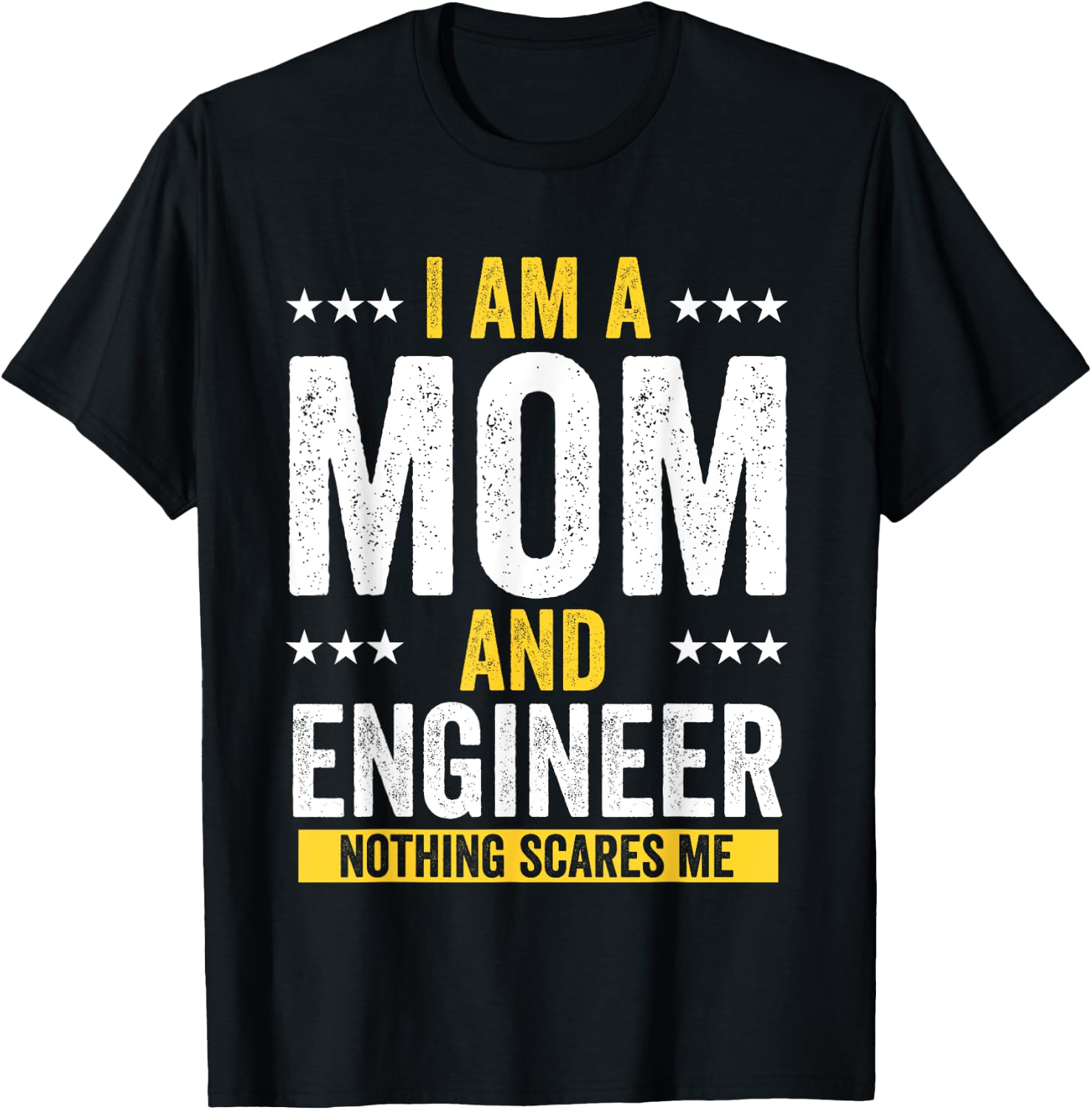 Mom Birthday Gifts I Am A Mom And Engineer Nothing Scares Me T-Shirt - T-Shirt | Black