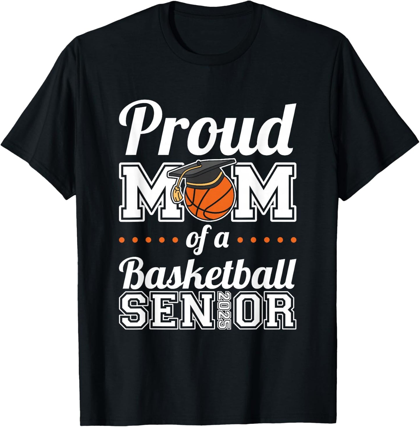 Proud Mom Of A Basketball Senior 2025 T-Shirt - T-Shirt | Black