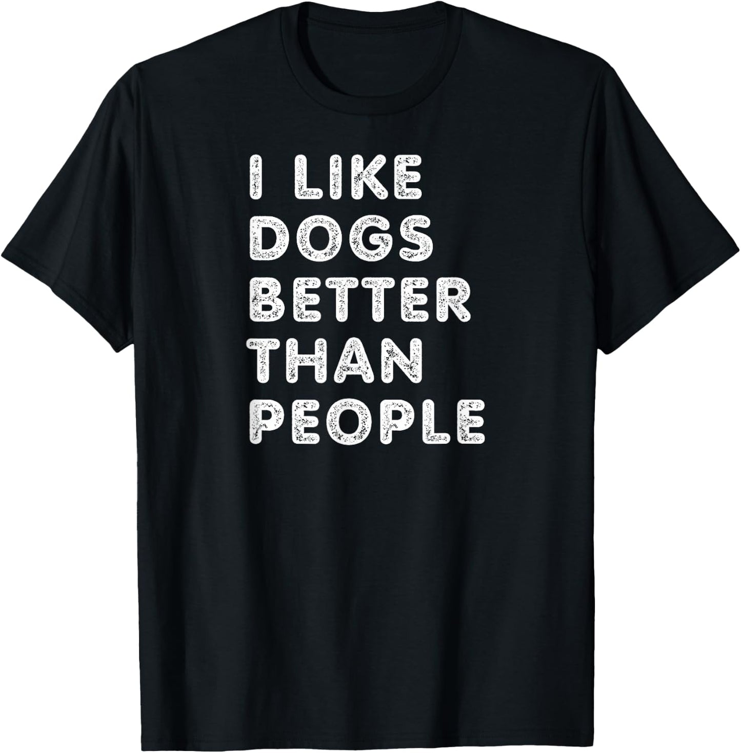 I Like Dogs Better Than People - Funny Design for Dog Lovers T-Shirt - T-Shirt | Black