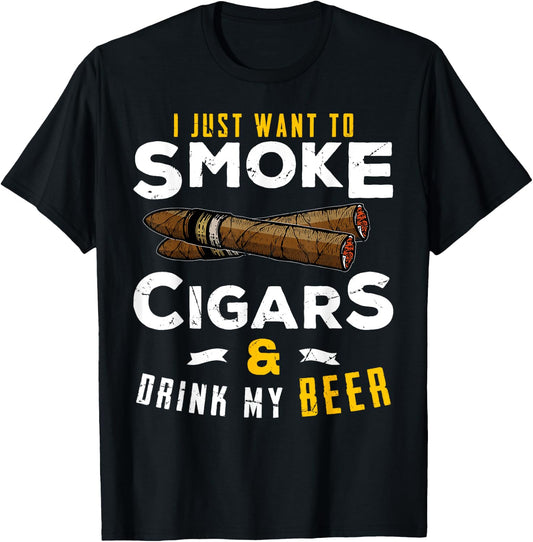 I Just Want To Smoke Cigars and Drink My Beer Smoker Party T-Shirt - T-Shirt | Black