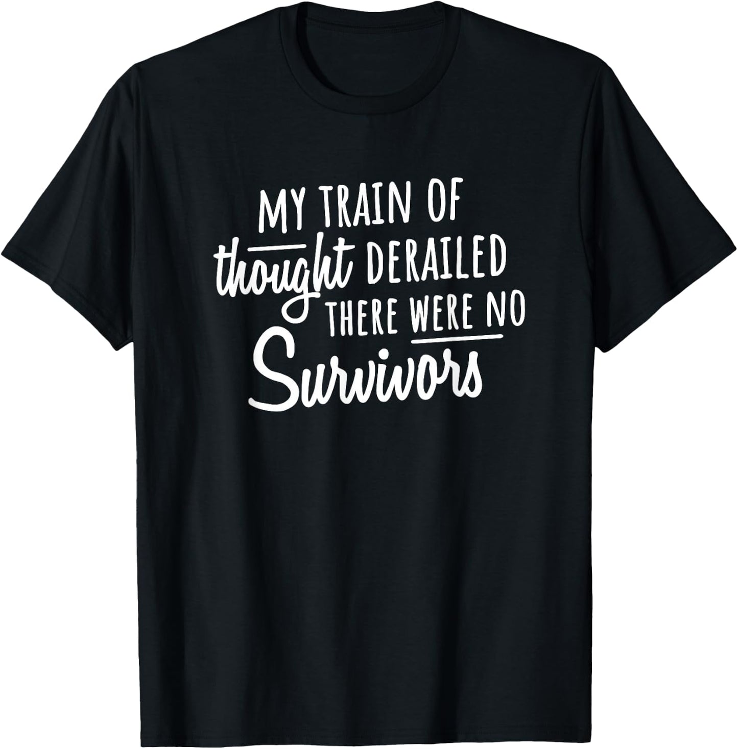 My Train of Thought Derailed There Were No Survivors T-Shirt - T-Shirt | Black