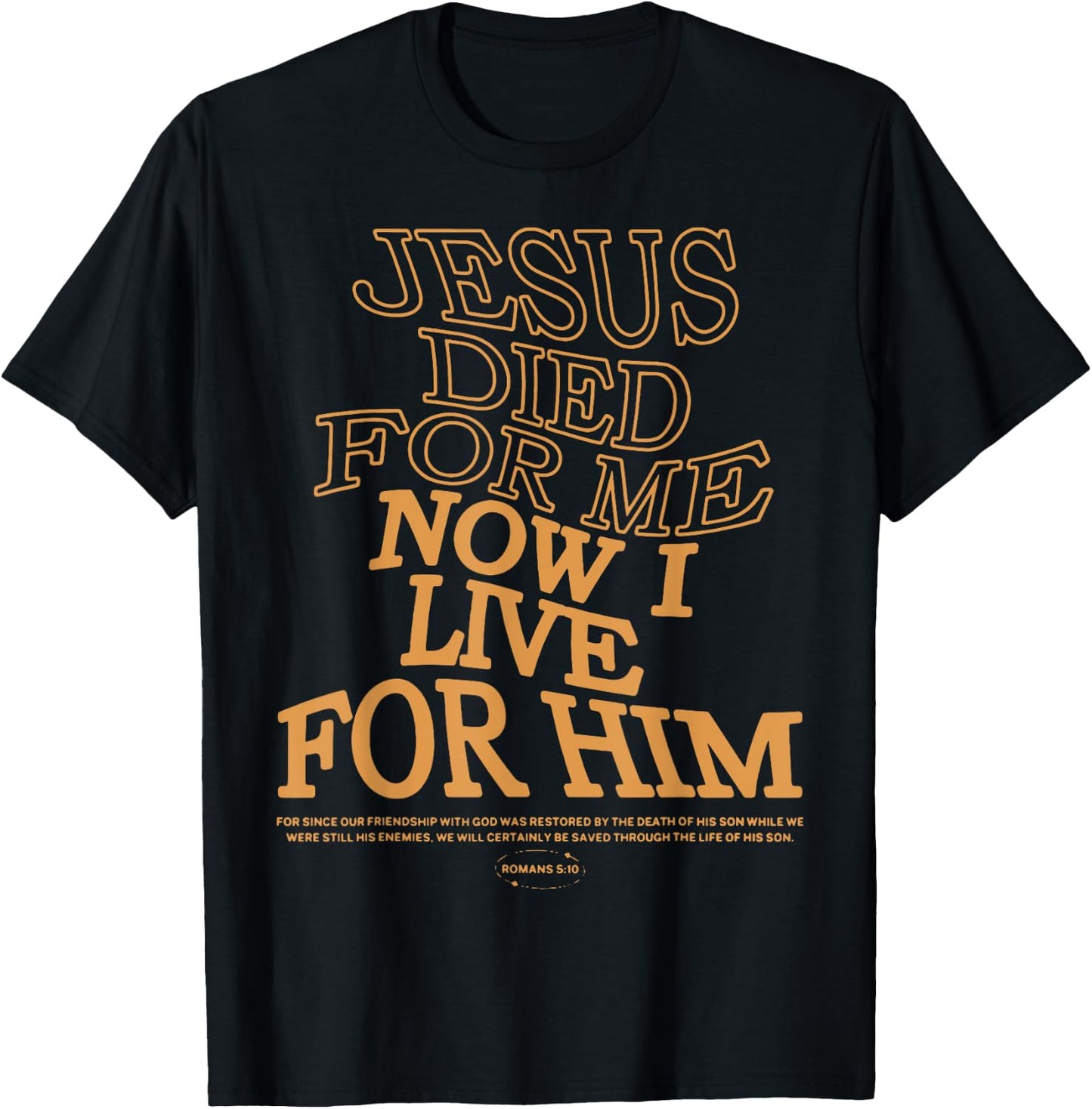 Jesus Died For Me I Now I Live ,Christian Romans 5:10 T-Shirt - T-Shirt | Black