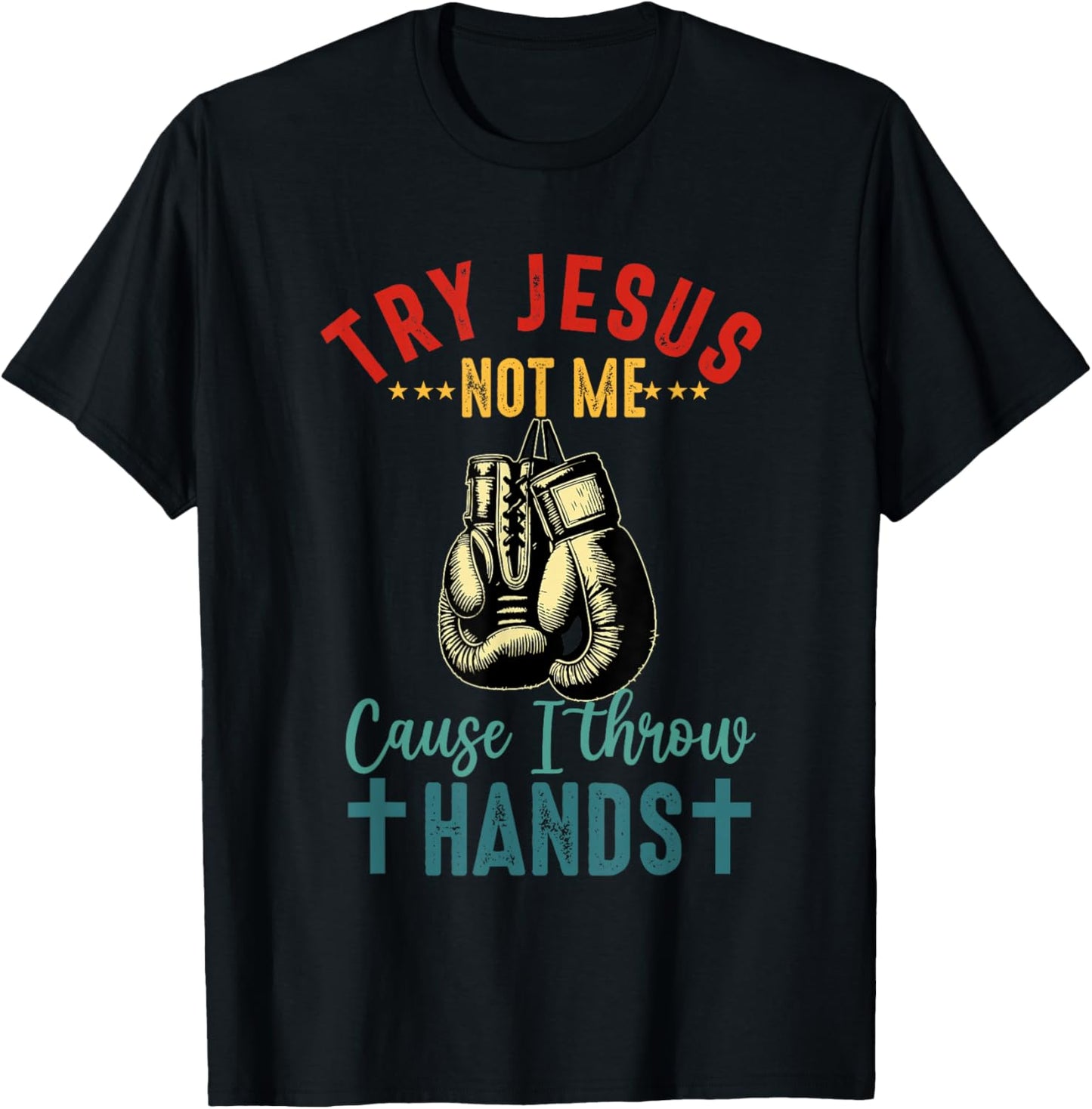 Try Jesus Not Me Cause I Throw Hands Christian Boxer Boxing T-Shirt - T-Shirt | Black
