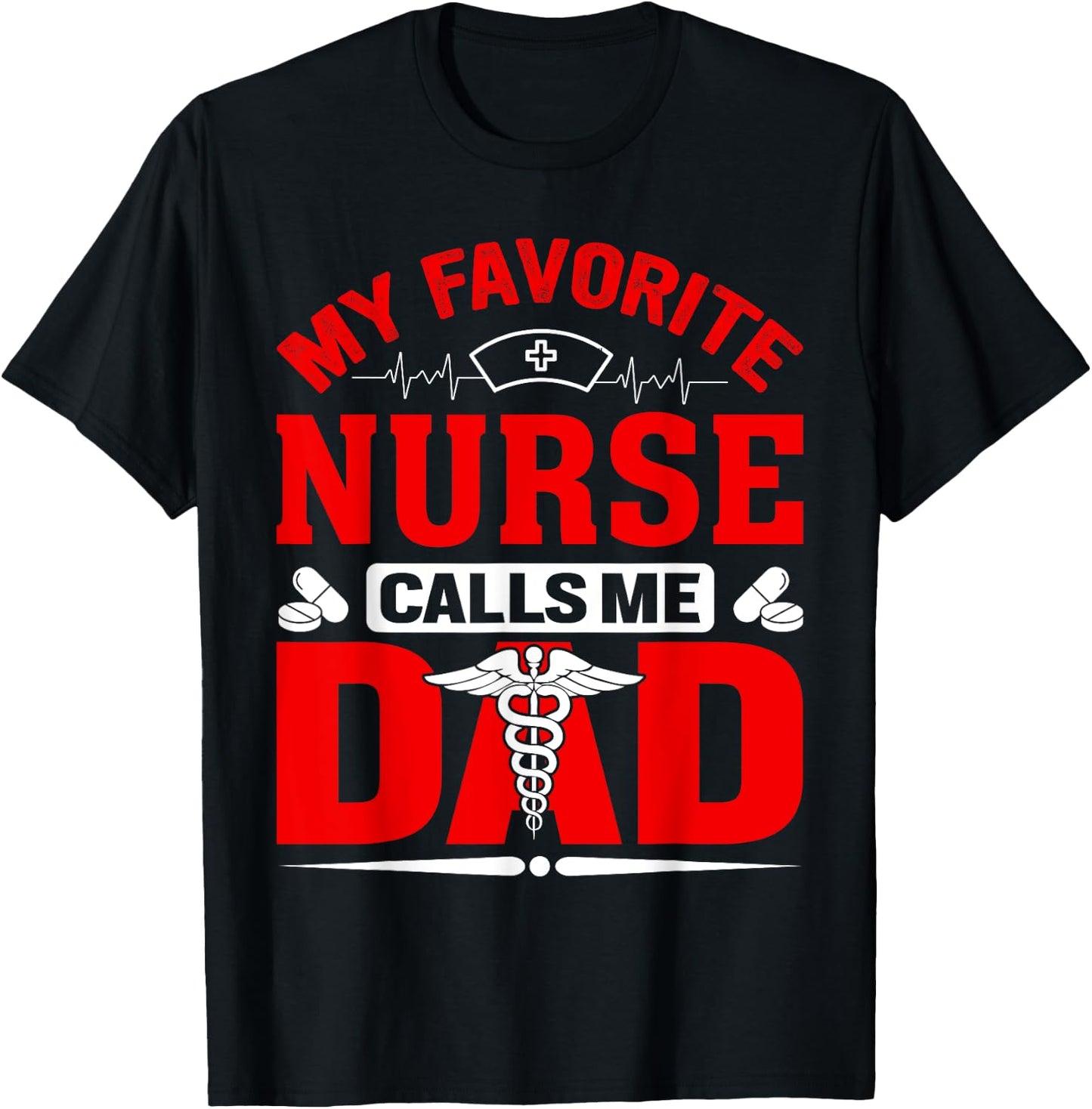My Favorite Nurse Calls Me Dad T-Shirt - T-Shirt | Black