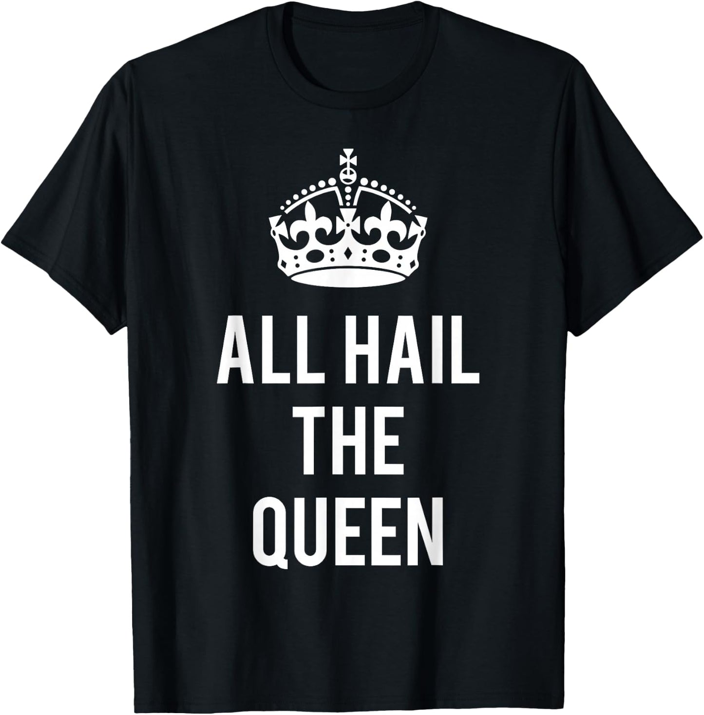 All Hail the Queen T-Shirt - T-Shirt | Black