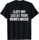 I Left My Leg At Your Mom's House Funny Amputee Jokes Adult T-Shirt - T-Shirt | Black