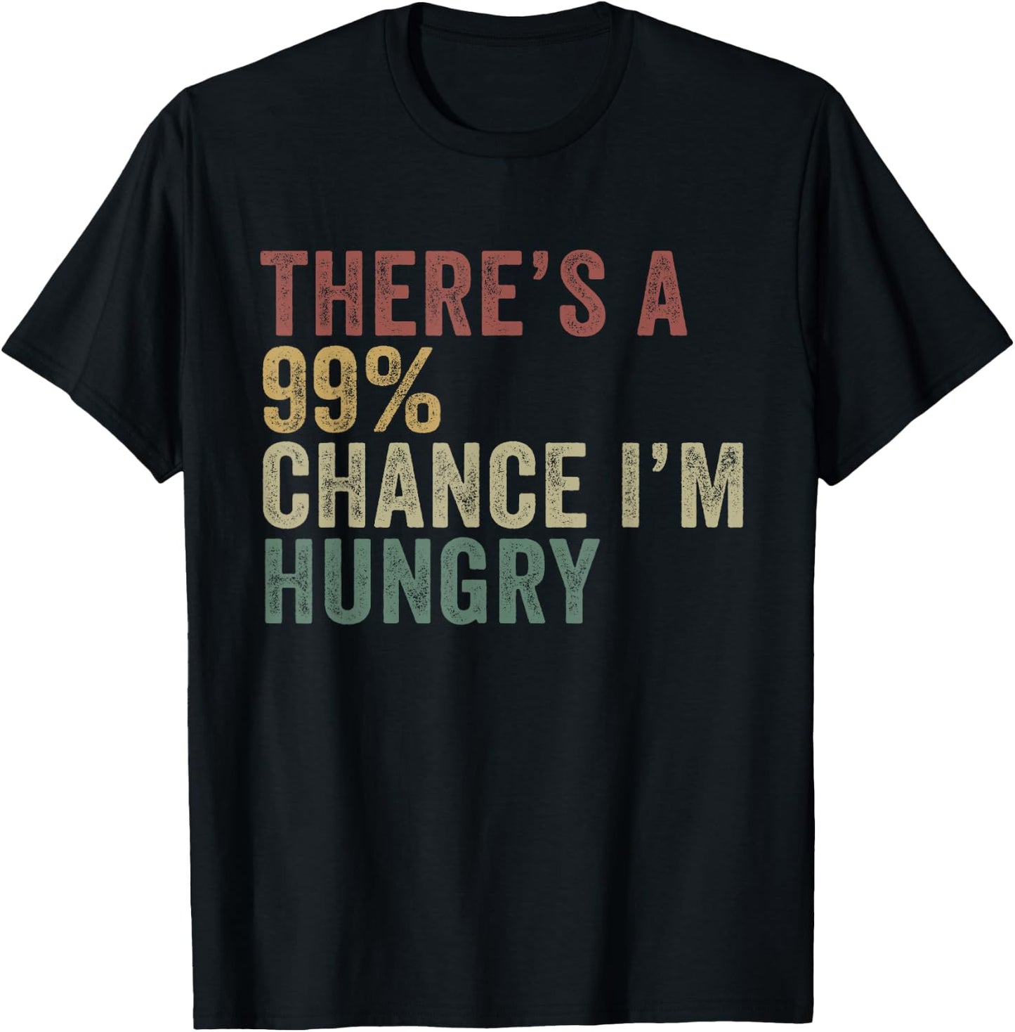 Theres A 99% Chance Im Hungry Funny Food Lover T-Shirt - T-Shirt | Black