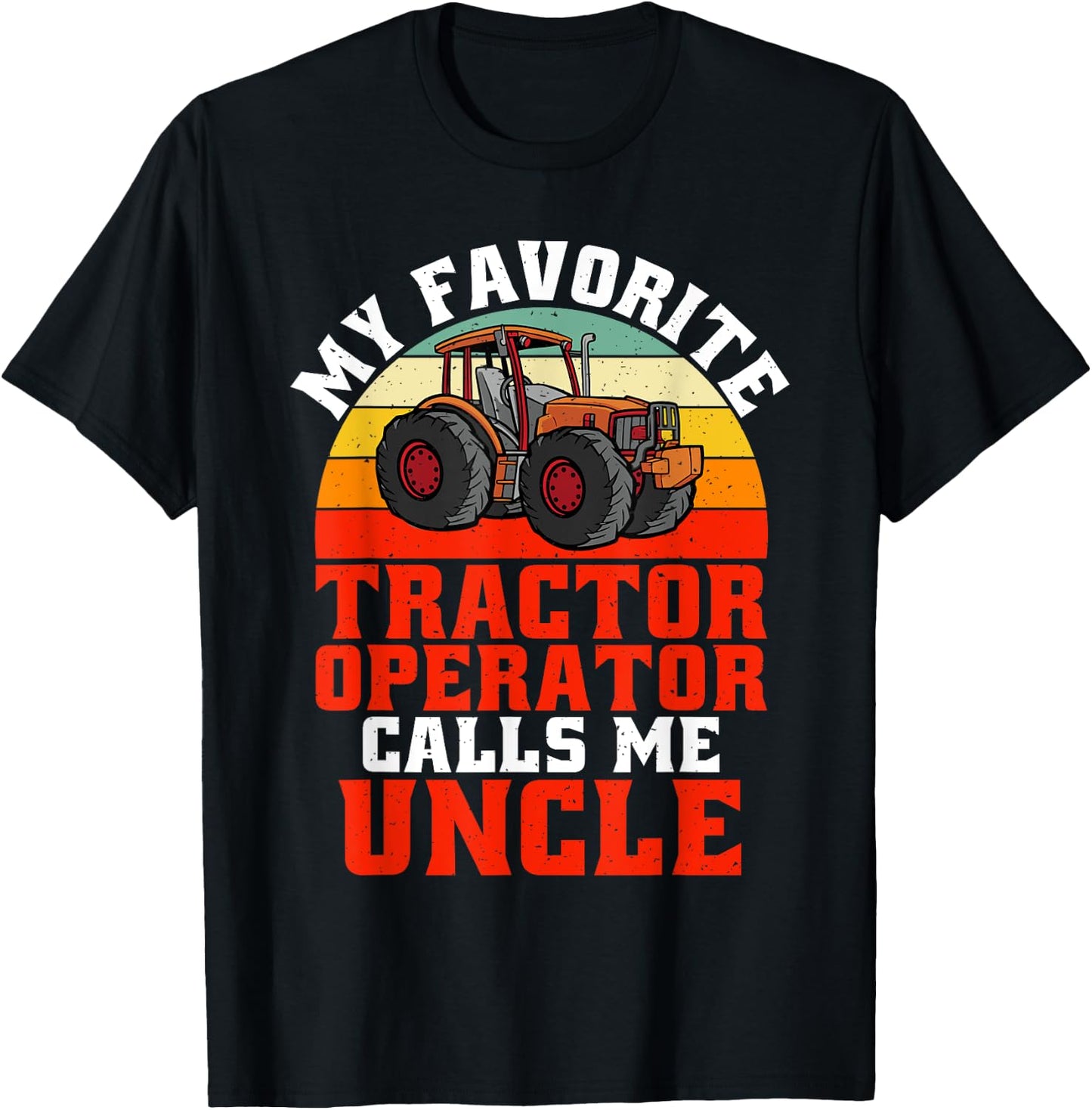 My favorite Tractor Operator calls me Uncle Tractor T-Shirt - T-Shirt | Black