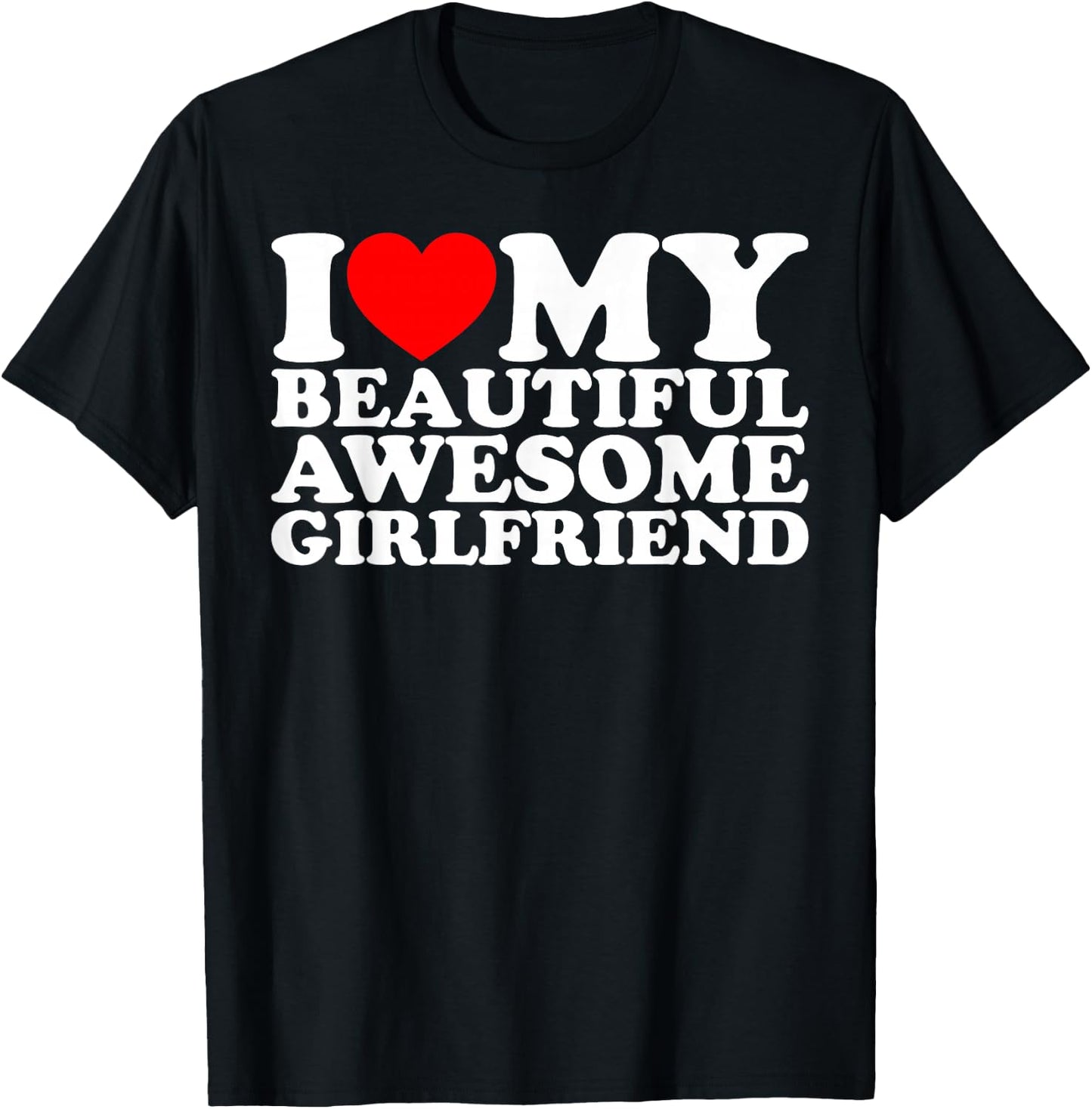 I Love My Beautiful Awesome Girlfriend T-Shirt - T-Shirt | Black
