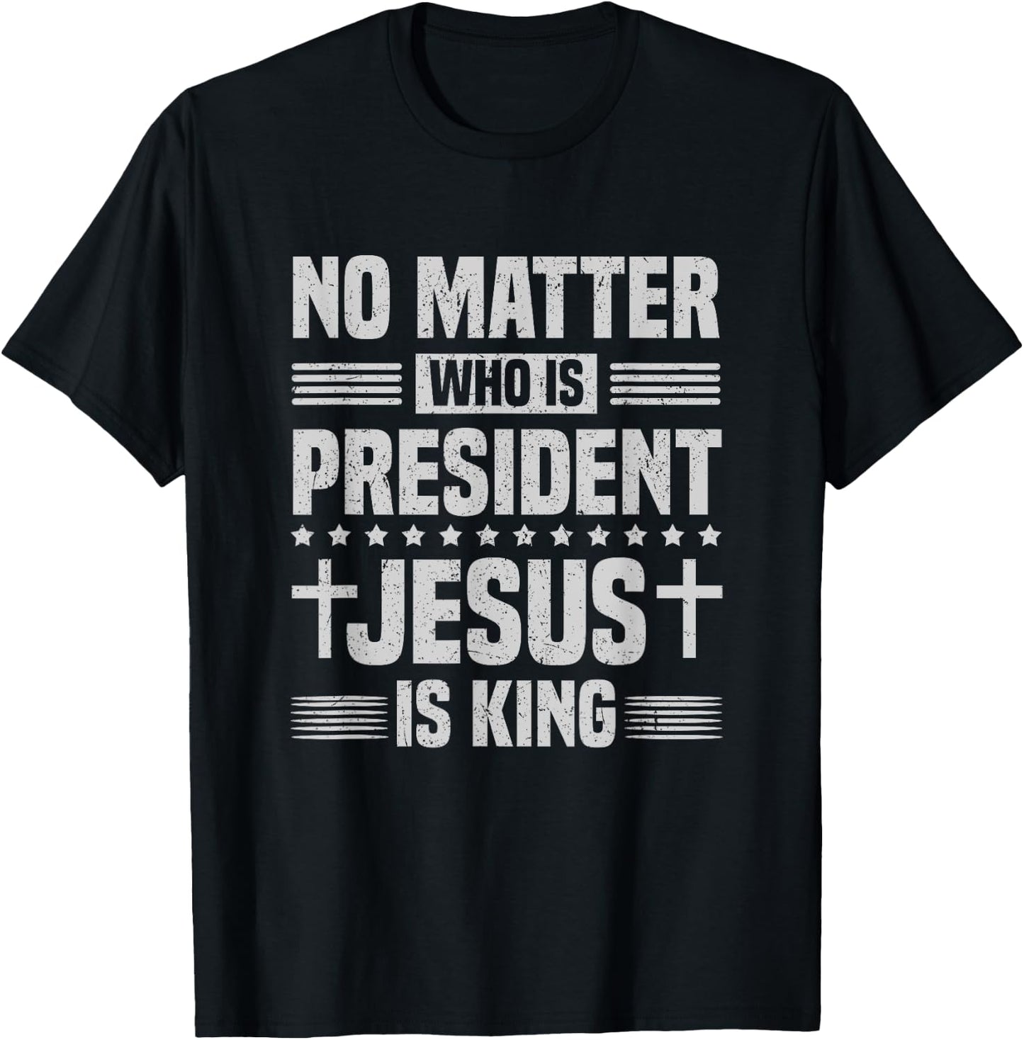 No Matter Who Is President Jesus Is King Vintage Christian T-Shirt - T-Shirt | Black