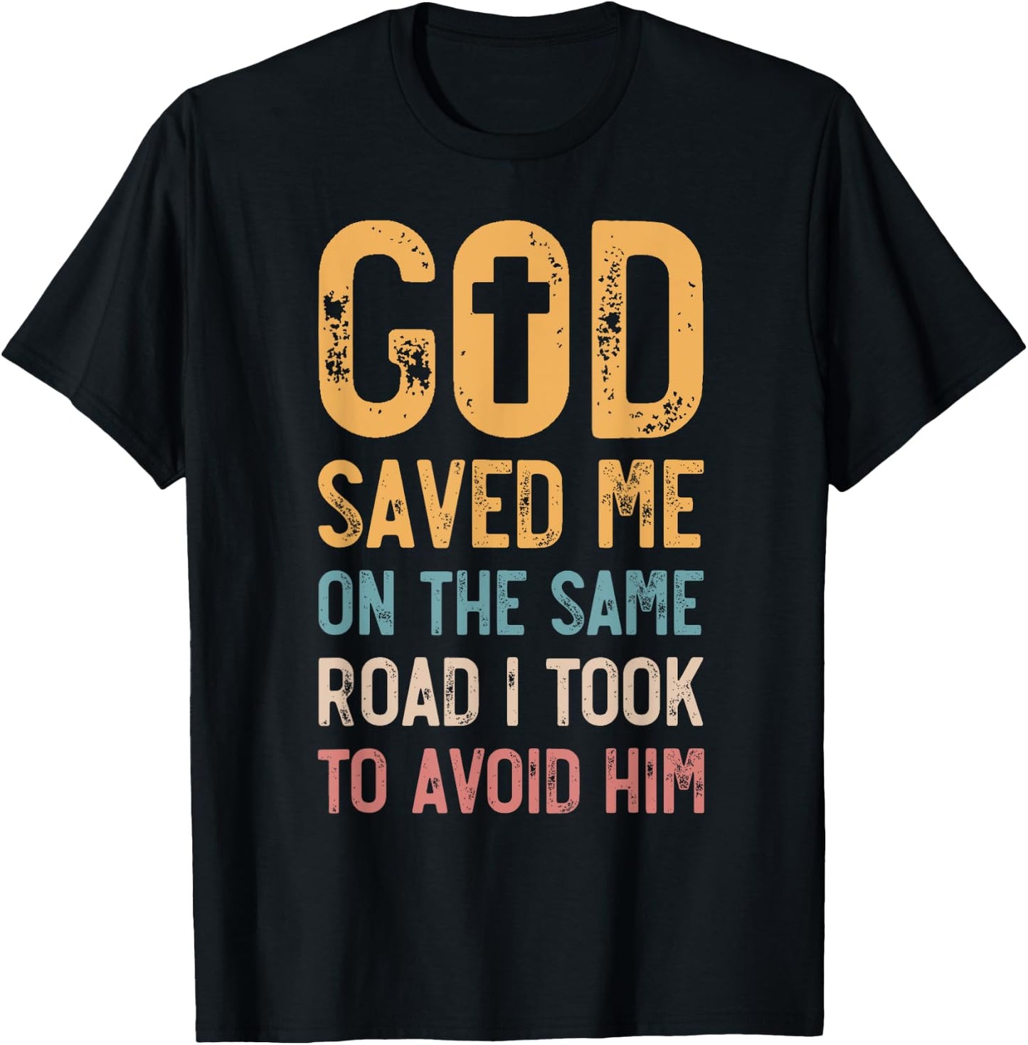 God Saved Me On The Same Road I Took To Avoid Him, Church T-Shirt - T-Shirt | Black