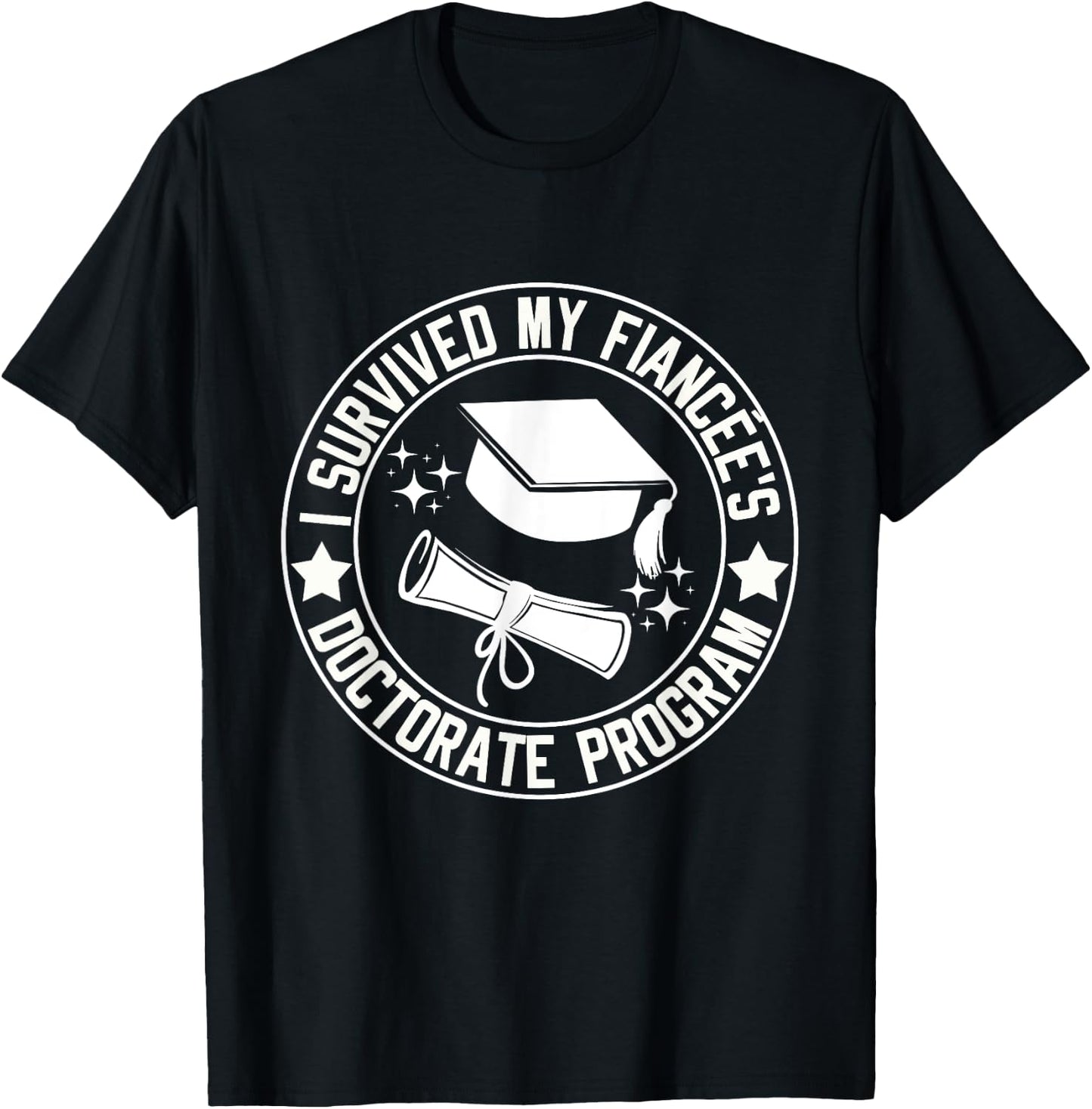 I Survived My Fiancée's Doctorate Program School Graduation T-Shirt - T-Shirt | Black