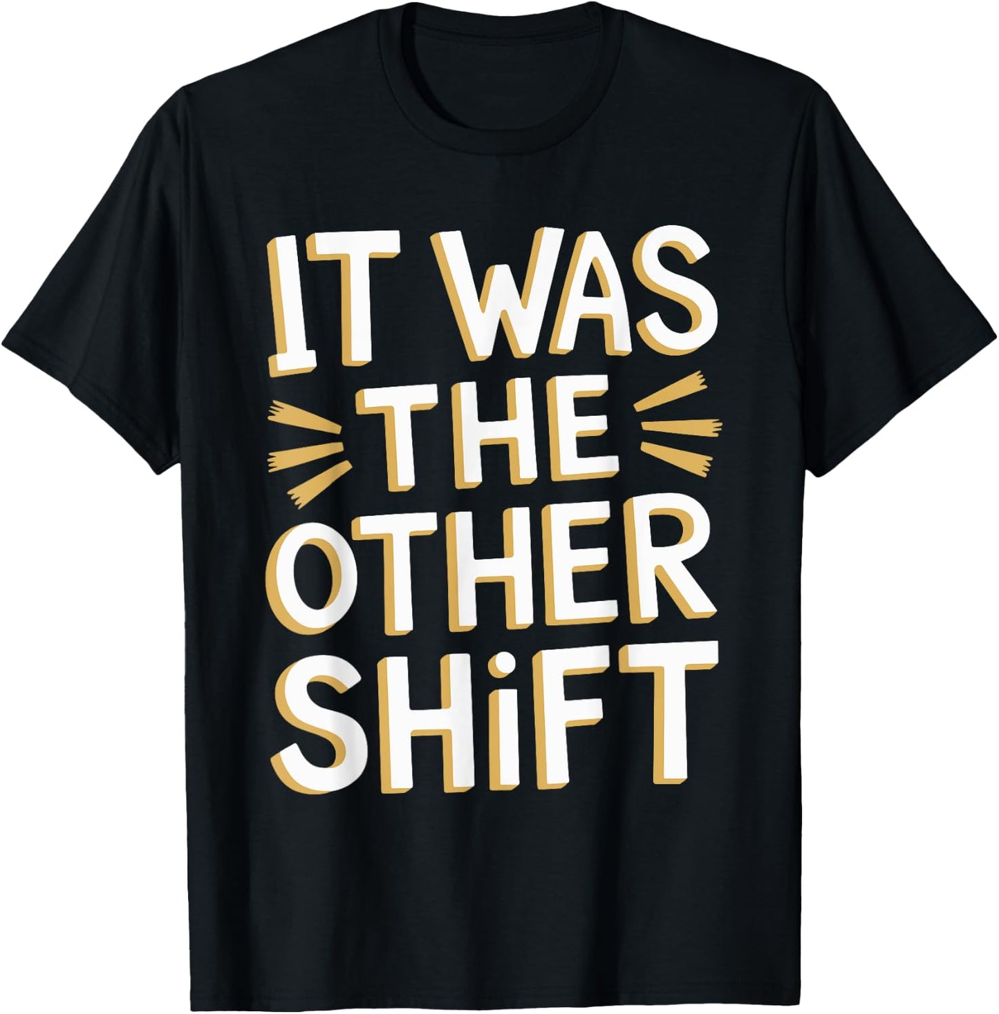 It Was The Other Shift T-Shirt - T-Shirt | Black