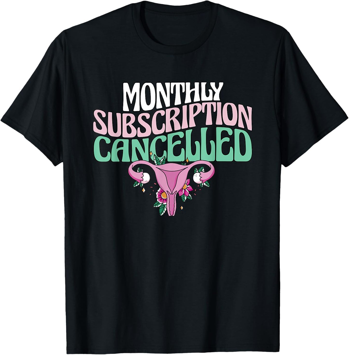 Monthly Subscription Cancelled Hysterectomy Uterus Removal T-Shirt - T-Shirt | Black