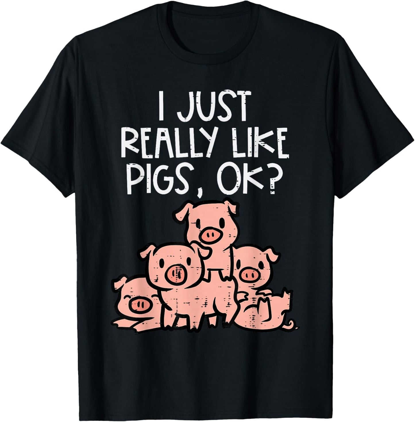I Just Really Like Pigs Ok Hog Farmer Swine Men Women Kids T-Shirt - T-Shirt | Black