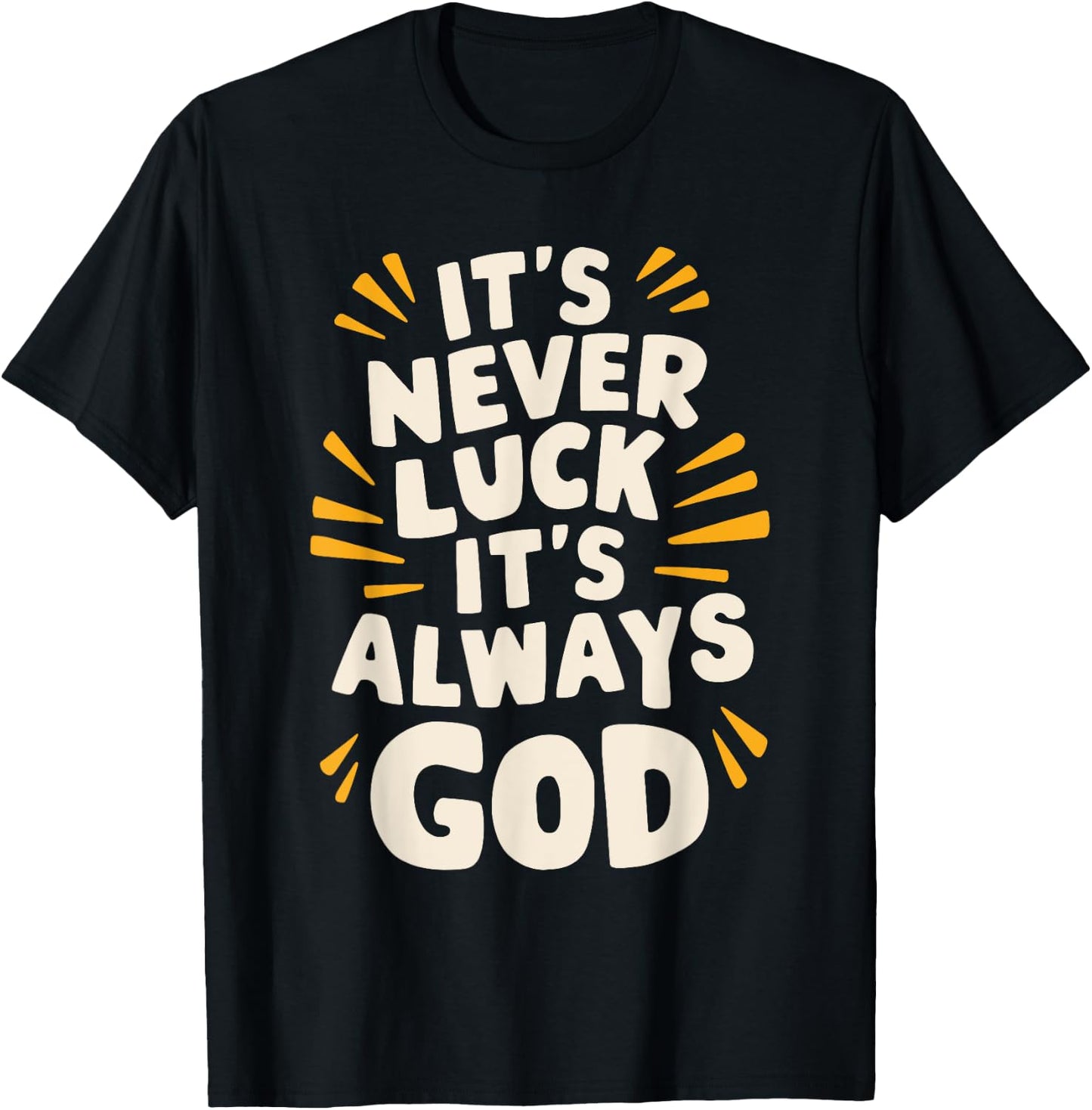 It's Never Luck It's Always God T-Shirt - T-Shirt | Black