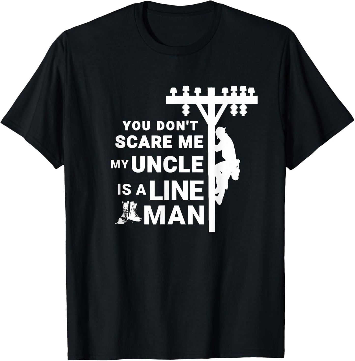 You Don't Scare Me My Uncle Is A Lineman T-Shirt - T-Shirt | Black